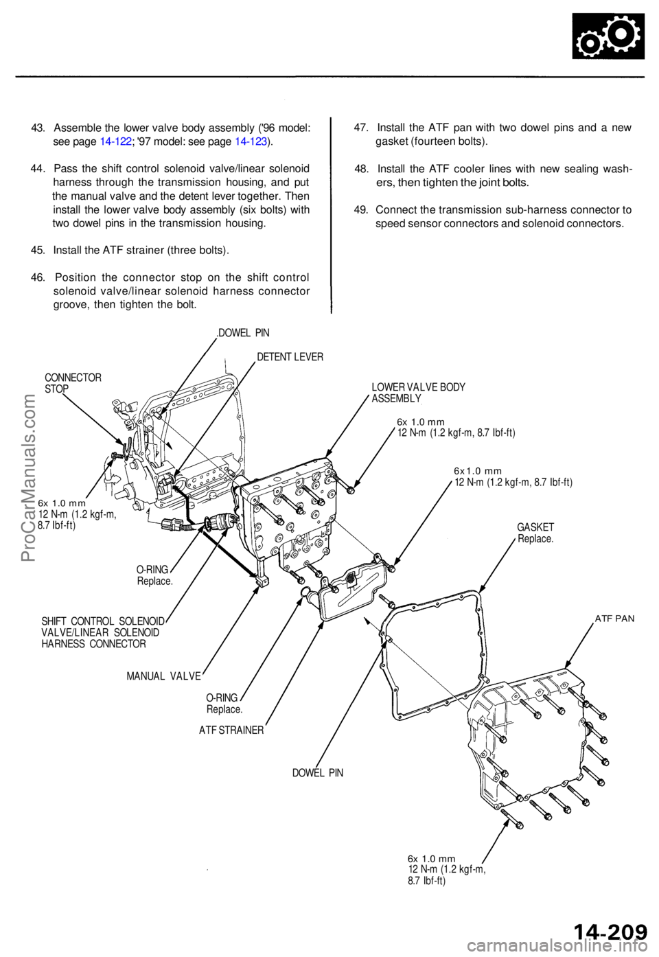 ACURA TL 1995  Service Repair Manual 43. Assembl e th e lowe r valv e bod y assembl y ('9 6 model :
se e pag e 14-122 ; '9 7 model : se e pag e 14-123 ).
44 . Pas s th e shif t contro l solenoi d valve/linea r solenoi d
harnes s 