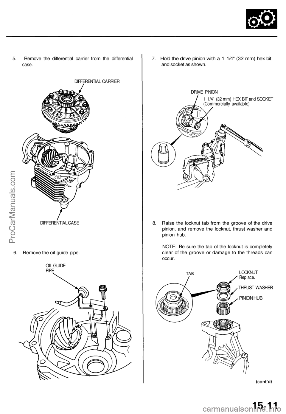 ACURA TL 1995 Service Repair Manual
5. Remove the differential carrier from the differential
case.
DIFFERENTIAL CARRIER
DIFFERENTIAL CASE
6. Remove the oil guide pipe.
OIL GUIDE
PIPE
7. Hold the drive pinion with a 1 1/4" (3 ACURA TL 1995 Service Repair Manual
5. Remove the differential carrier from the differential
case.
DIFFERENTIAL CARRIER
DIFFERENTIAL CASE
6. Remove the oil guide pipe.
OIL GUIDE
PIPE
7. Hold the drive pinion with a 1 1/4" (3