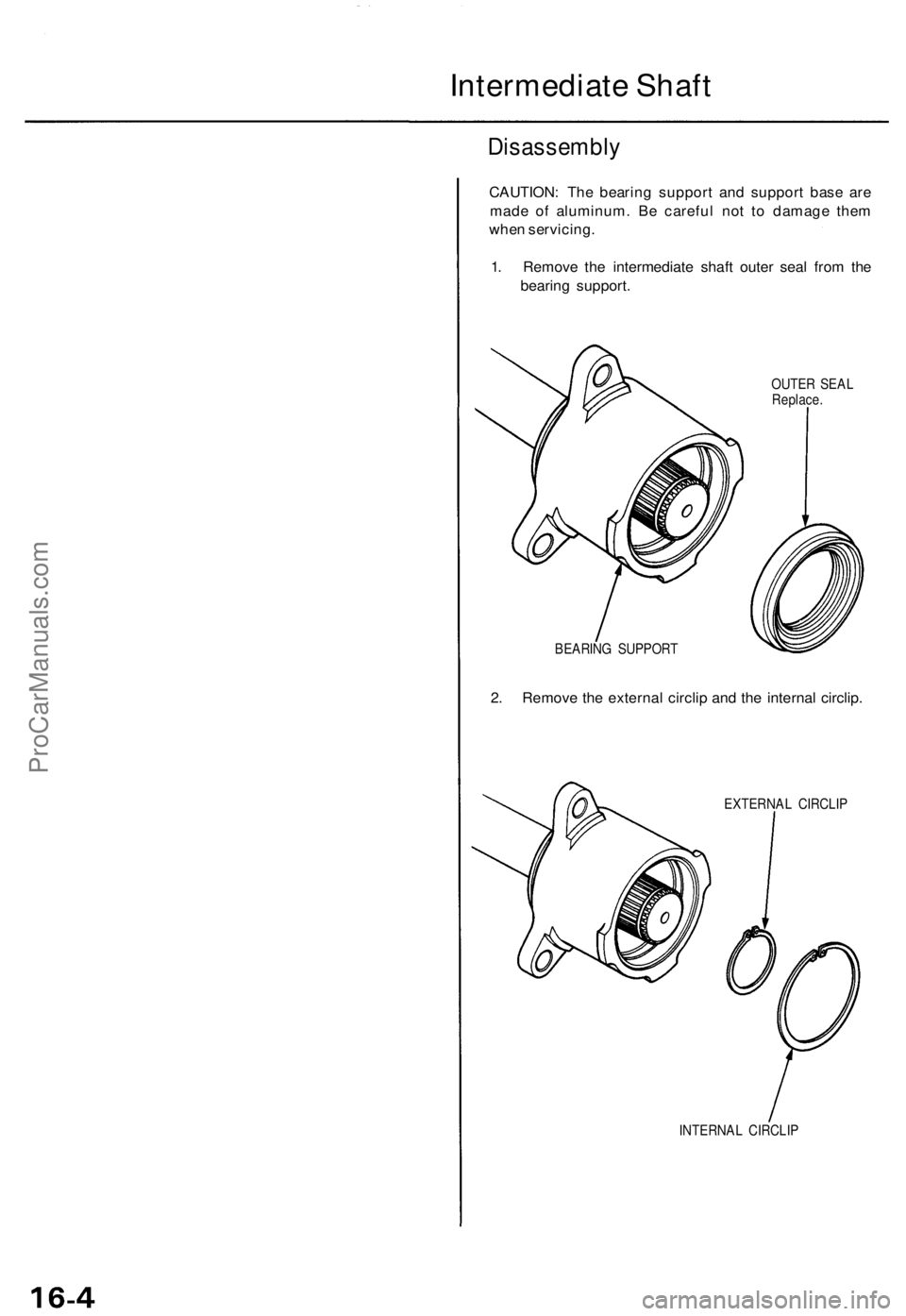 ACURA TL 1995  Service Repair Manual Intermediate Shaf t
Disassembl y
CAUTION: Th e bearin g suppor t an d suppor t bas e ar e
mad e o f aluminum . B e carefu l no t t o damag e the m
whe n servicing .
1 . Remov e th e intermediat e shaf