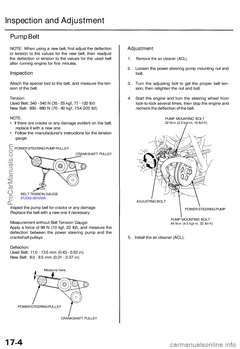 ACURA TL 1995  Service Repair Manual Inspection an d Adjustmen t
Pump Bel t
NOTE : Whe n usin g a  ne w belt , firs t adjus t th e deflectio n
o r tensio n t o th e value s fo r th e ne w belt , the n readjus t
th e deflectio n o r tensi