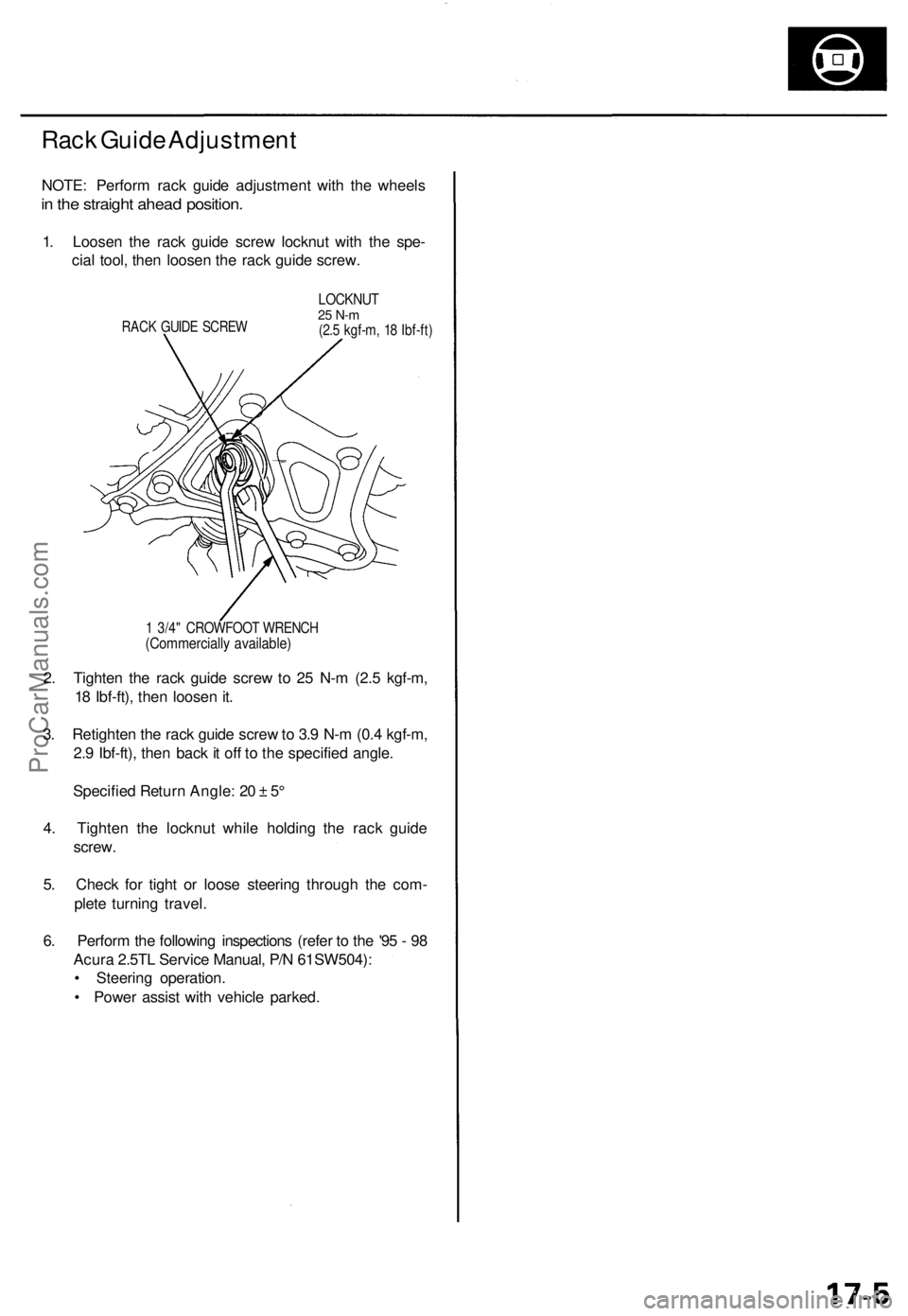 ACURA TL 1995 Service Repair Manual
Rack Guide Adjustment
NOTE: Perform rack guide adjustment with the wheels
in the straight ahead position.
1. Loosen the rack guide screw locknut with the spe-
cial tool, then loosen the rack guid ACURA TL 1995 Service Repair Manual
Rack Guide Adjustment
NOTE: Perform rack guide adjustment with the wheels
in the straight ahead position.
1. Loosen the rack guide screw locknut with the spe-
cial tool, then loosen the rack guid