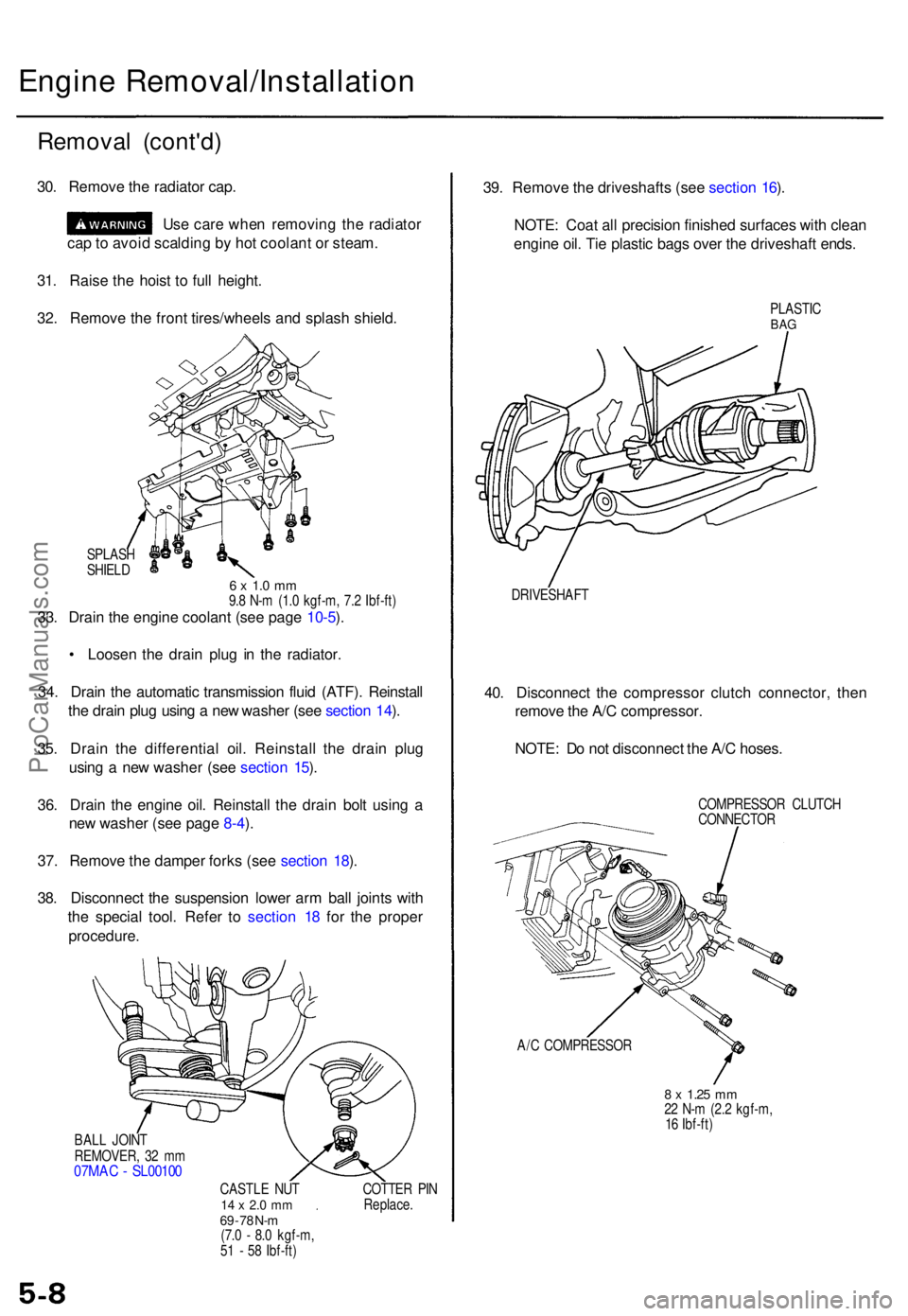 ACURA TL 1995 Service Service Manual Engine Removal/Installatio n
Removal (cont'd )
30. Remov e th e radiato r cap .
Us e car e whe n removin g th e radiato r
ca p to avoi d scaldin g b y ho t coolan t o r steam .
31 . Rais e th e h ACURA TL 1995 Service Service Manual Engine Removal/Installatio n
Removal (cont'd )
30. Remov e th e radiato r cap .
Us e car e whe n removin g th e radiato r
ca p to avoi d scaldin g b y ho t coolan t o r steam .
31 . Rais e th e h