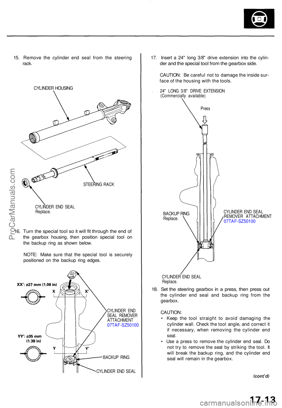 ACURA TL 1995  Service Repair Manual 15. Remov e th e cylinde r en d sea l fro m th e steerin g
rack .
CYLINDE R HOUSIN G
STEERIN G RAC K
CYLINDE R EN D SEA L
Replace .
16. Tur n th e specia l too l s o it wil l fi t throug h th e en d o