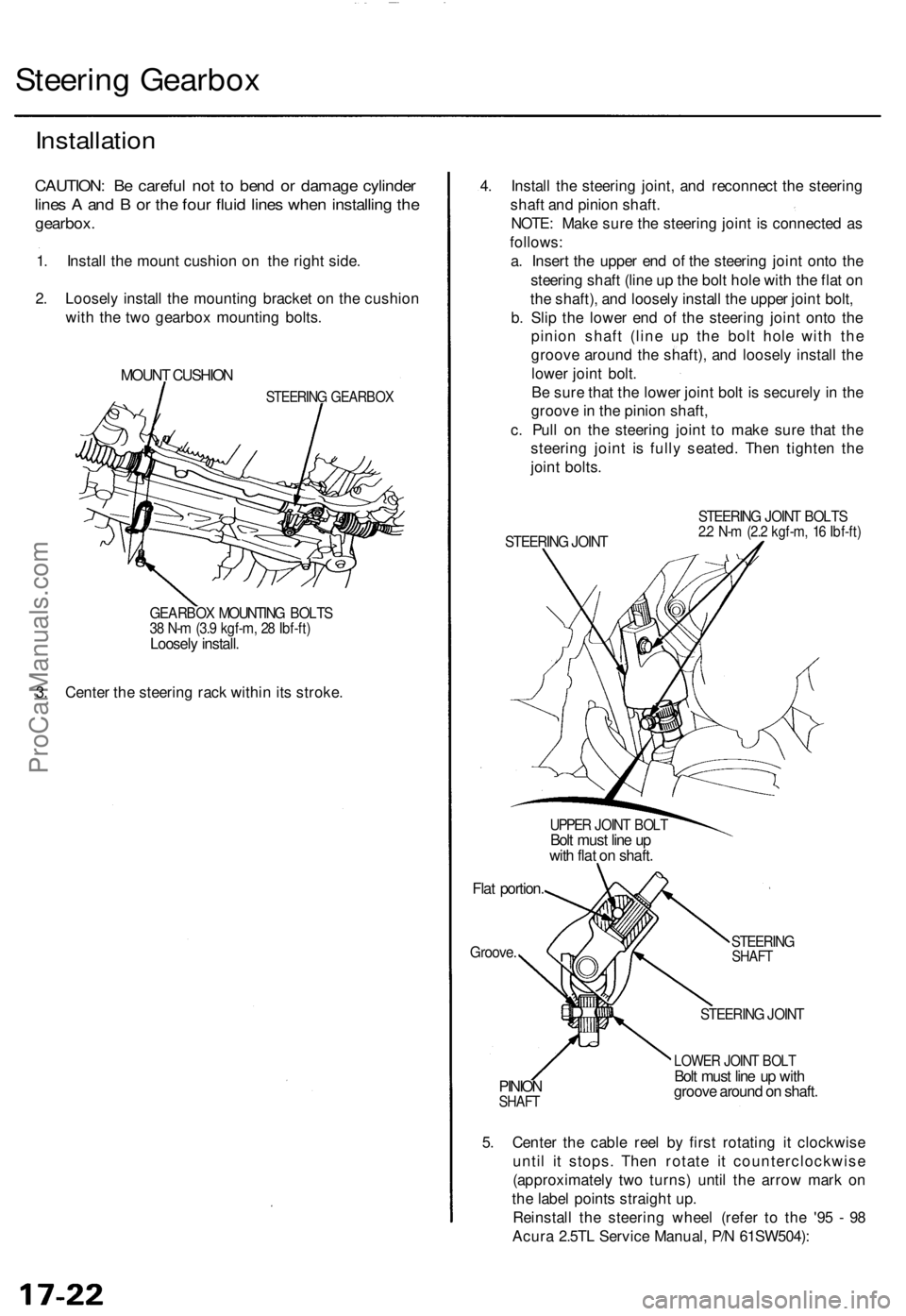 ACURA TL 1995 Service Repair Manual
Steering Gearbox
Installation
CAUTION: Be careful not to bend or damage cylinder
lines A and B or the four fluid lines when installing the
gearbox.
1. Install the mount cushion on the right side ACURA TL 1995 Service Repair Manual
Steering Gearbox
Installation
CAUTION: Be careful not to bend or damage cylinder
lines A and B or the four fluid lines when installing the
gearbox.
1. Install the mount cushion on the right side