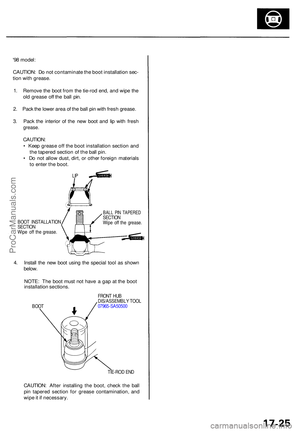 ACURA TL 1995  Service Repair Manual '98 model :
CAUTION : D o no t contaminat e th e boo t installatio n sec -
tio n wit h grease .
1 . Remov e th e boo t fro m th e tie-ro d end , an d wip e th e
ol d greas e of f th e bal l pin .
