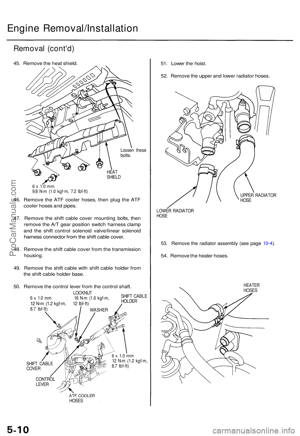 ACURA TL 1995 Service Service Manual Engine Removal/Installatio n
Removal (cont'd )
45. Remov e th e hea t shield .
Loosen thes ebolts.
HEAT
SHIEL D
6 x 1. 0 m m9.8 N- m (1. 0 kgf-m , 7. 2 Ibf-ft )
46. Remov e th e AT F coole r hose ACURA TL 1995 Service Service Manual Engine Removal/Installatio n
Removal (cont'd )
45. Remov e th e hea t shield .
Loosen thes ebolts.
HEAT
SHIEL D
6 x 1. 0 m m9.8 N- m (1. 0 kgf-m , 7. 2 Ibf-ft )
46. Remov e th e AT F coole r hose