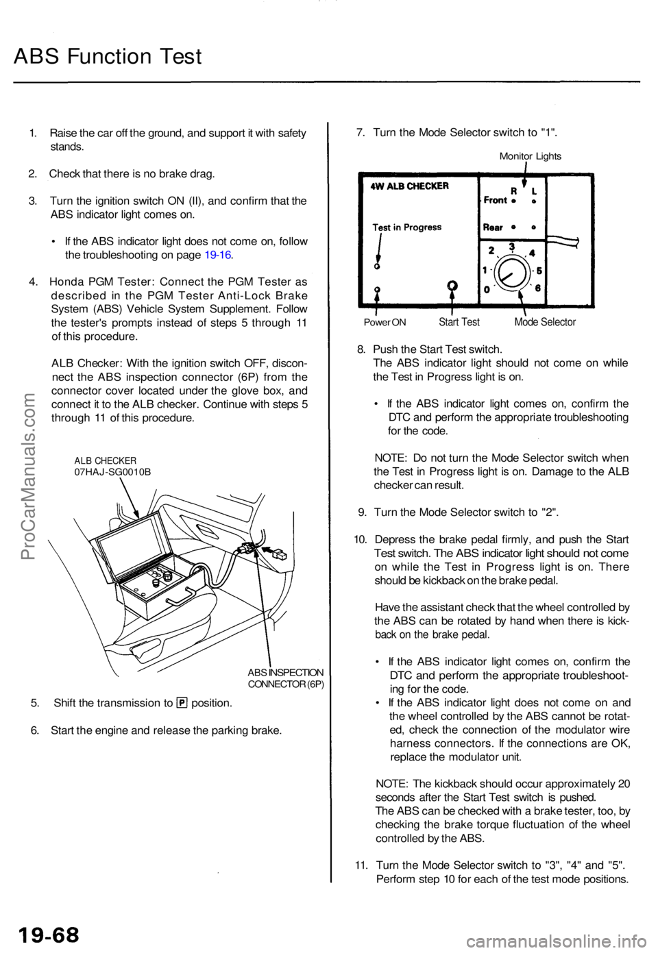 ACURA TL 1995 Service Repair Manual ABS Functio n Tes t
1. Rais e th e ca r of f th e ground , an d suppor t i t wit h safet y
stands .
2. Chec k tha t ther e is n o brak e drag .
3 . Tur n th e ignitio n switc h O N (II) , an d confir ACURA TL 1995 Service Repair Manual ABS Functio n Tes t
1. Rais e th e ca r of f th e ground , an d suppor t i t wit h safet y
stands .
2. Chec k tha t ther e is n o brak e drag .
3 . Tur n th e ignitio n switc h O N (II) , an d confir