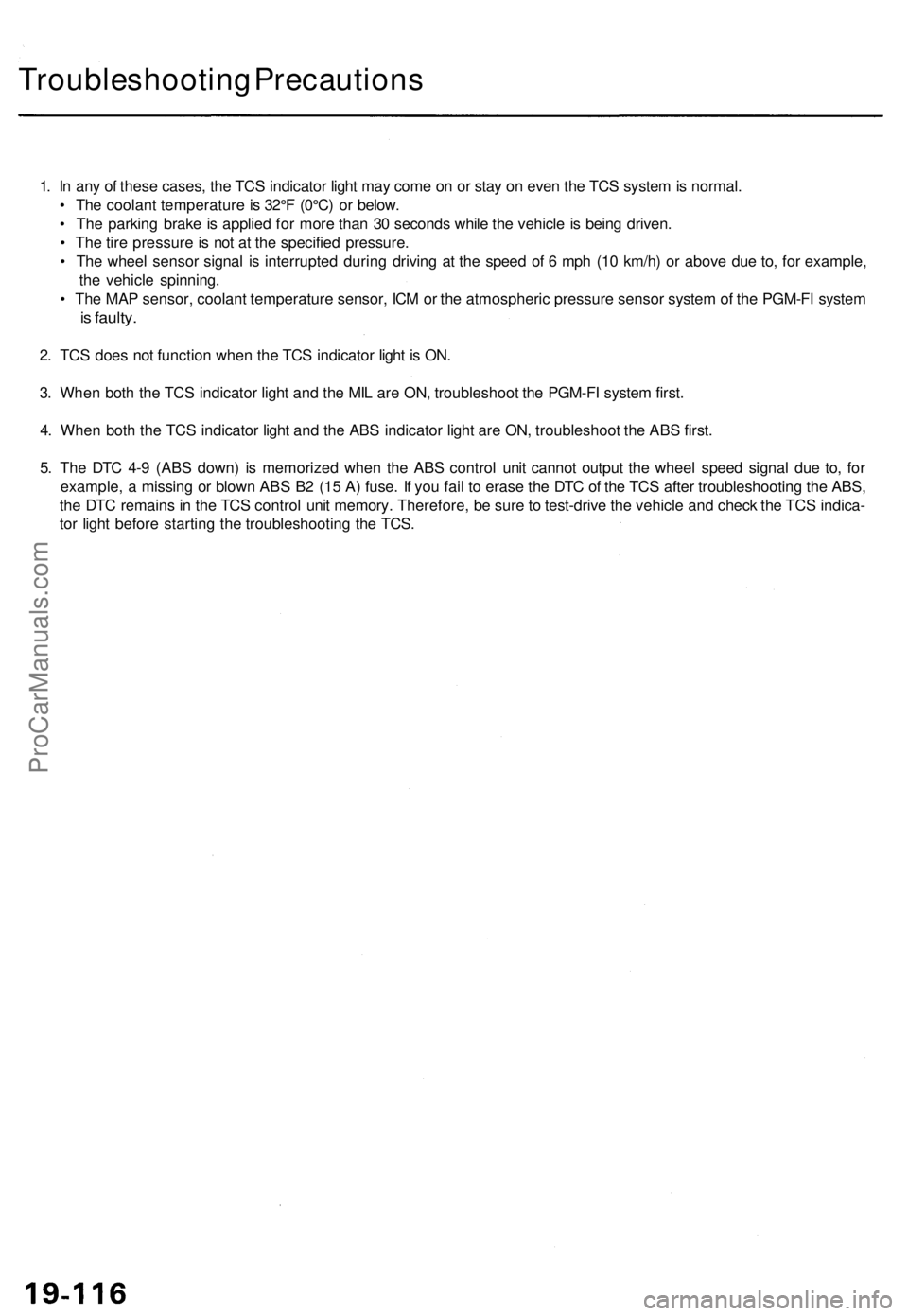 ACURA TL 1995  Service Repair Manual Troubleshooting Precaution s
1. I n an y o f thes e cases , th e TC S indicato r ligh t ma y com e o n o r sta y o n eve n th e TC S syste m is normal .
•  Th e coolan t temperatur e is  32° F (0°
