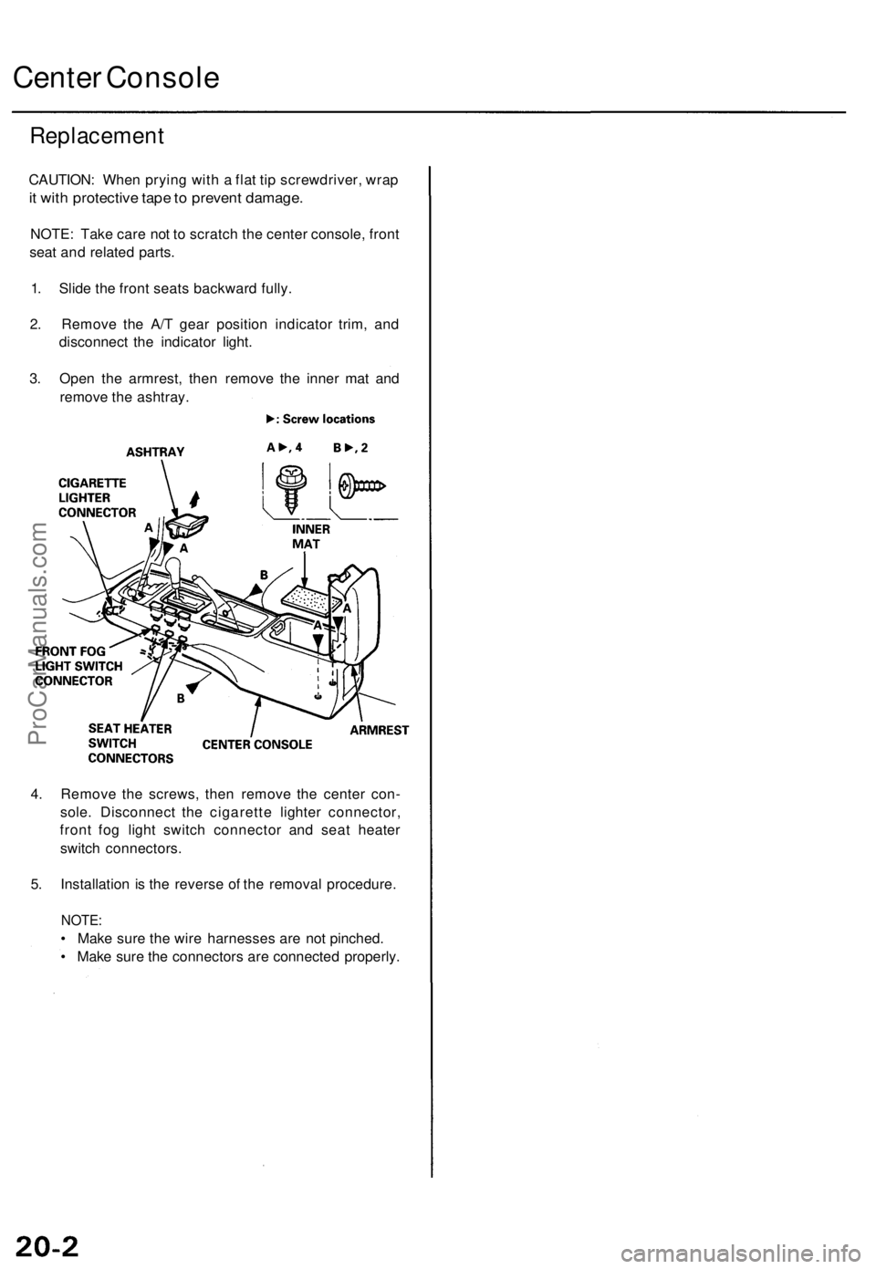 ACURA TL 1995 Service Repair Manual
Center Console
Replacement
CAUTION: When prying with a flat tip screwdriver, wrap
it with protective tape to prevent damage.
NOTE: Take care not to scratch the center console, front
seat and rel ACURA TL 1995 Service Repair Manual
Center Console
Replacement
CAUTION: When prying with a flat tip screwdriver, wrap
it with protective tape to prevent damage.
NOTE: Take care not to scratch the center console, front
seat and rel