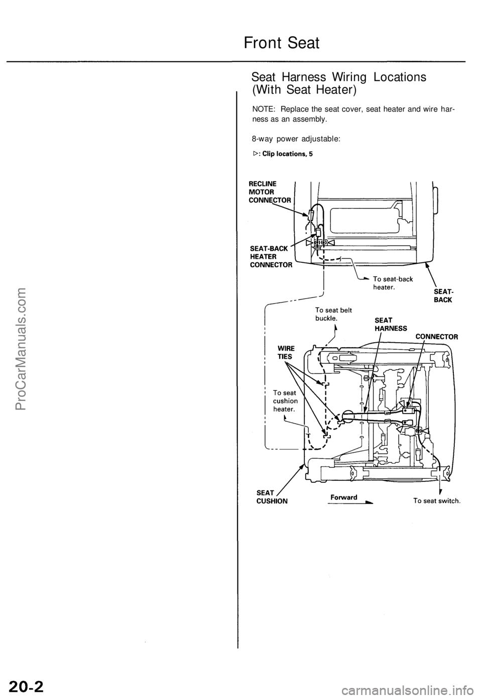 ACURA TL 1995 Service Repair Manual
Front Seat
Seat Harness Wiring Locations
(With Seat Heater)
NOTE: Replace the seat cover, seat heater and wire har-
ness as an assembly.
8-way power adjustable:ProCarManuals.com ACURA TL 1995 Service Repair Manual
Front Seat
Seat Harness Wiring Locations
(With Seat Heater)
NOTE: Replace the seat cover, seat heater and wire har-
ness as an assembly.
8-way power adjustable:ProCarManuals.com