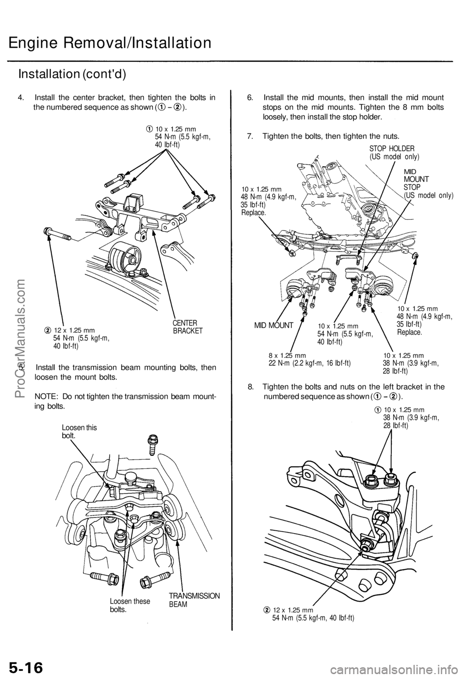 ACURA TL 1995 Service Workshop Manual Engine Removal/Installatio n
Installation (cont'd )
4. Instal l th e cente r bracket , the n tighte n th e bolt s i n
th e numbere d sequenc e a s show n ( ) .
12 x 1.2 5 mm54 N- m (5. 5 kgf-m , ACURA TL 1995 Service Workshop Manual Engine Removal/Installatio n
Installation (cont'd )
4. Instal l th e cente r bracket , the n tighte n th e bolt s i n
th e numbere d sequenc e a s show n ( ) .
12 x 1.2 5 mm54 N- m (5. 5 kgf-m ,