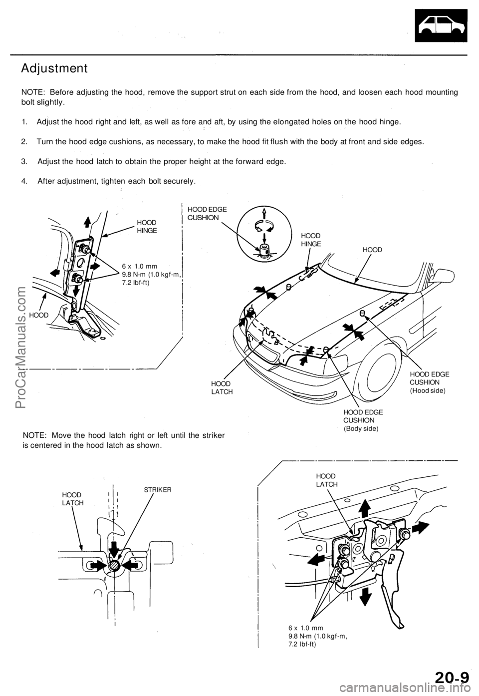 ACURA TL 1995 Service Repair Manual
Adjustment
NOTE: Before adjusting the hood, remove the support strut on each side from the hood, and loosen each hood mounting
bolt slightly.
1. Adjust the hood right and left, as well as fore and ACURA TL 1995 Service Repair Manual
Adjustment
NOTE: Before adjusting the hood, remove the support strut on each side from the hood, and loosen each hood mounting
bolt slightly.
1. Adjust the hood right and left, as well as fore and