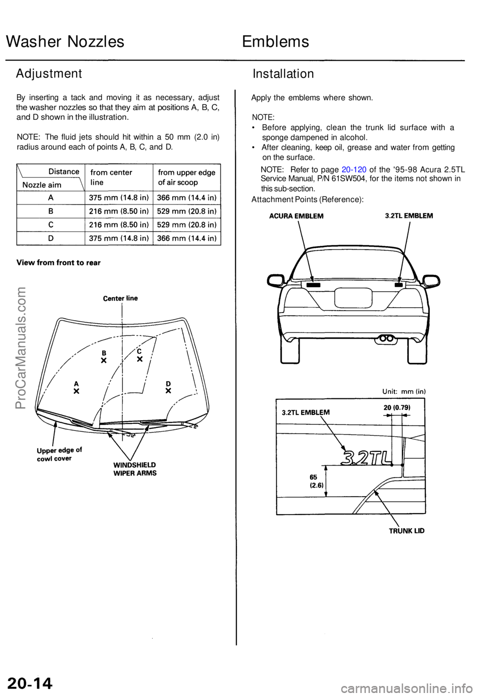 ACURA TL 1995  Service Repair Manual Washer Nozzle s
Adjustmen t
By insertin g a  tac k an d movin g i t a s necessary , adjus t
the washe r nozzle s s o tha t the y ai m a t position s A , B , C ,
an d D  show n in  th e illustration .
