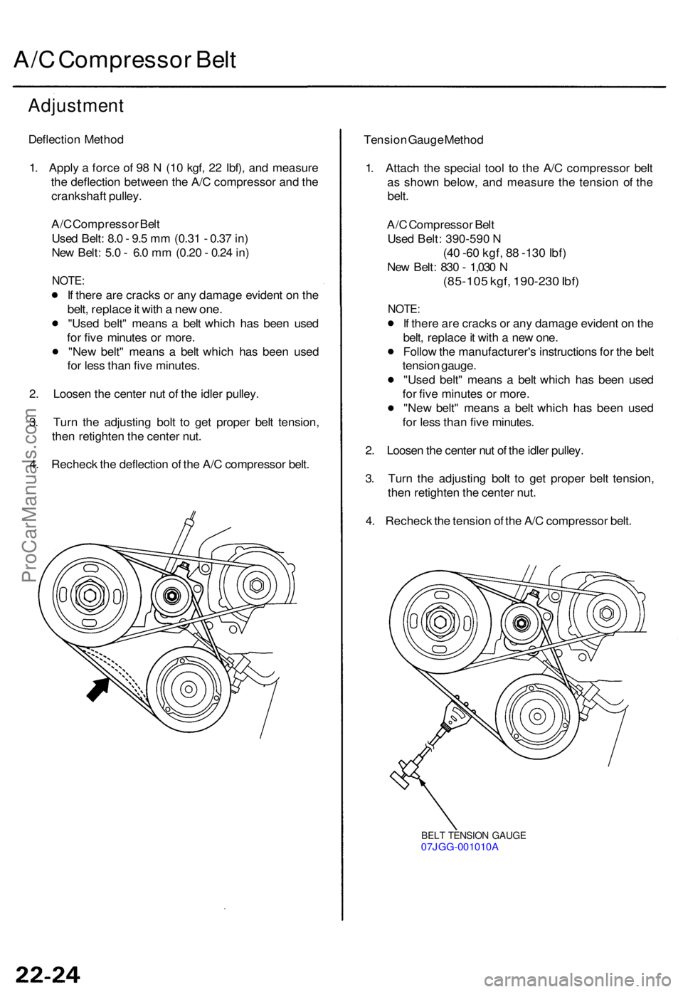 ACURA TL 1995  Service Repair Manual A/C Compresso r Bel t
Adjustmen t
Deflection Metho d
1 . Appl y a  forc e o f 9 8 N  (1 0 kgf , 2 2 Ibf) , an d measur e
th e deflectio n betwee n th e A/ C compresso r an d th e
crankshaf t pulley .
