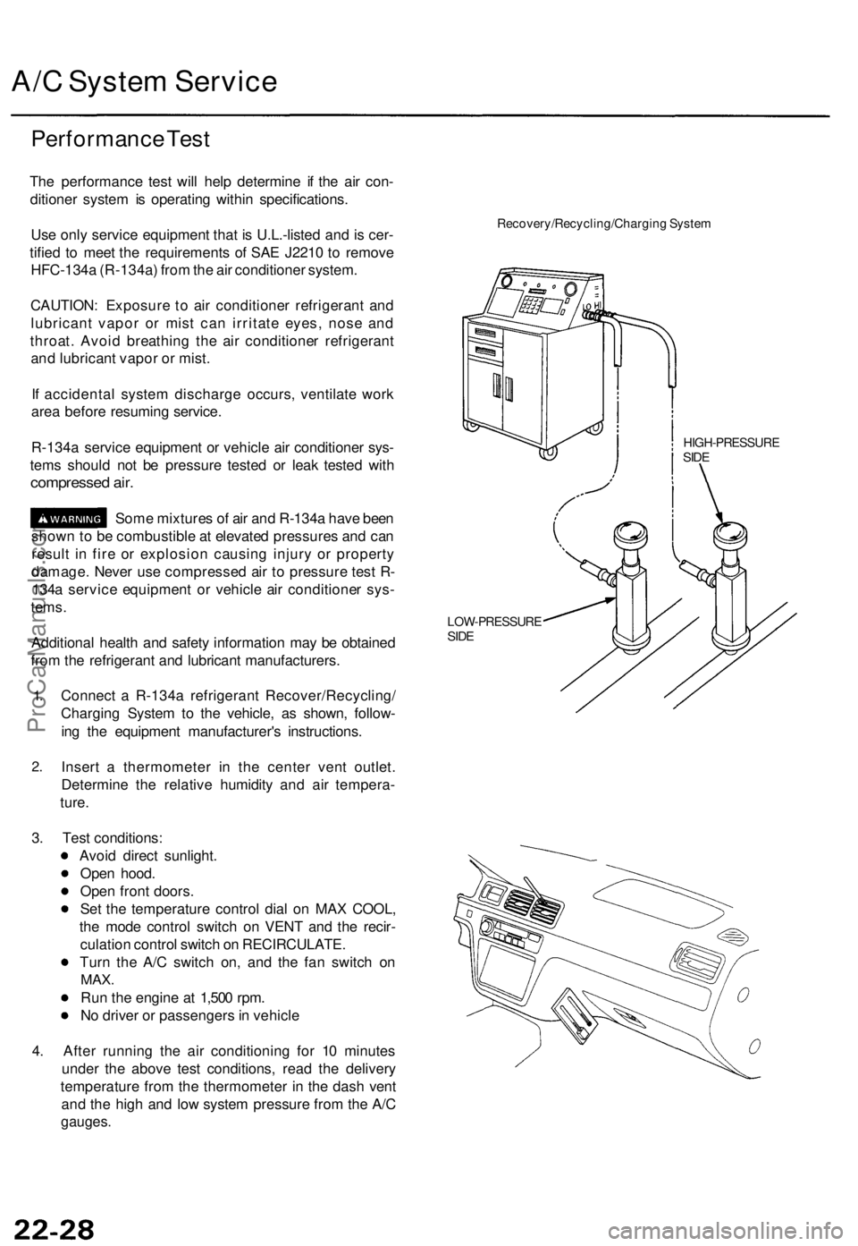 ACURA TL 1995 Service Repair Manual
A/C System Service
Performance Test
The performance test will help determine if the air con-
ditioner system is operating within specifications.
Use only service equipment that is U.L.-listed and ACURA TL 1995 Service Repair Manual
A/C System Service
Performance Test
The performance test will help determine if the air con-
ditioner system is operating within specifications.
Use only service equipment that is U.L.-listed and