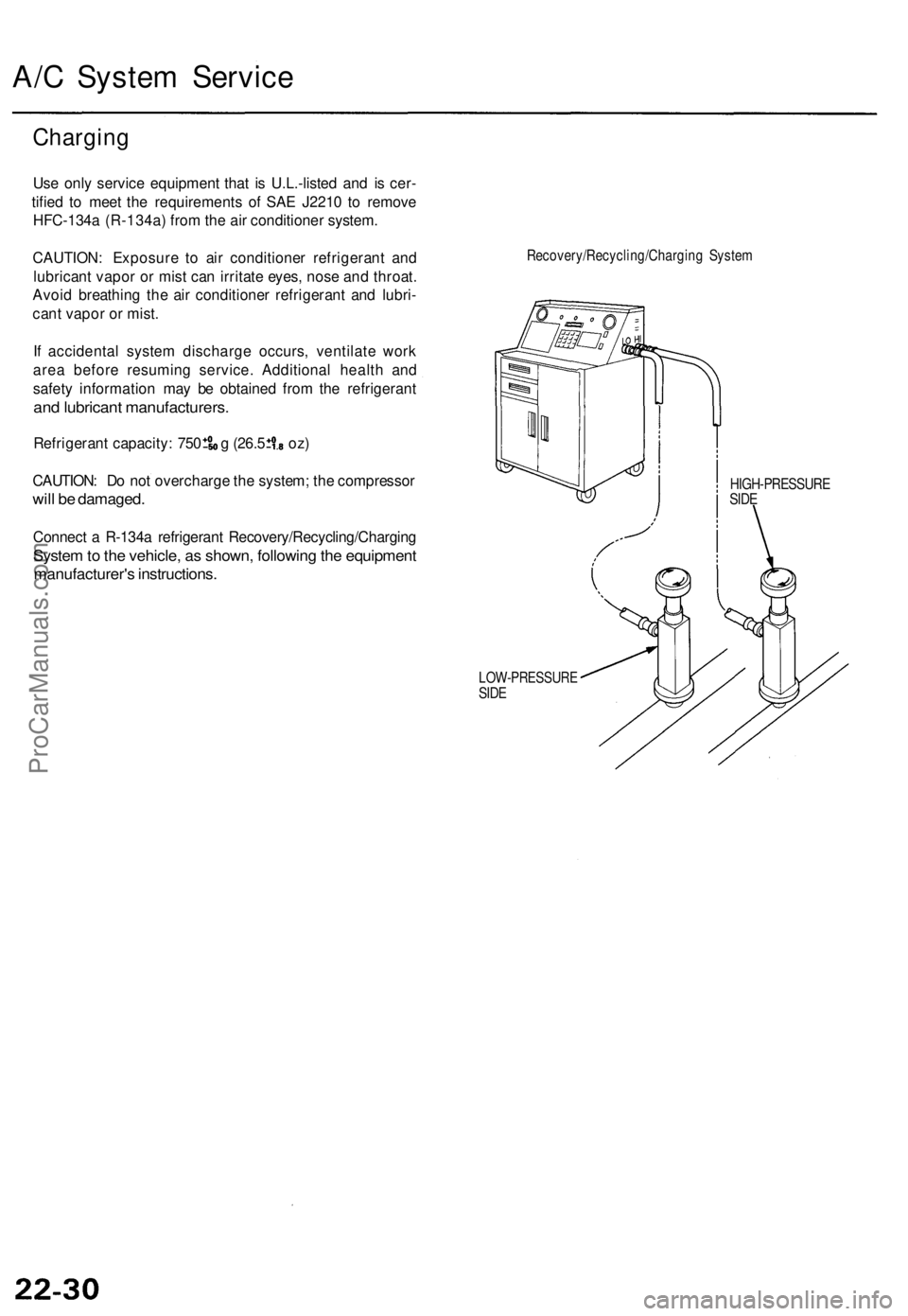 ACURA TL 1995 Service Repair Manual
A/C System Service
Charging
Use only service equipment that is U.L.-listed and is cer-
tified to meet the requirements of SAE J2210 to remove
HFC-134a (R-134a) from the air conditioner system.
C ACURA TL 1995 Service Repair Manual
A/C System Service
Charging
Use only service equipment that is U.L.-listed and is cer-
tified to meet the requirements of SAE J2210 to remove
HFC-134a (R-134a) from the air conditioner system.
C