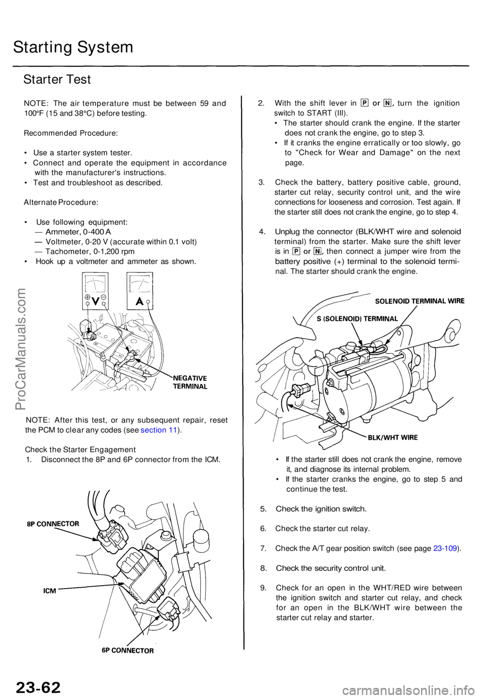ACURA TL 1995  Service Repair Manual Starting Syste m
Starter Tes t
NOTE : Th e ai r temperatur e mus t b e betwee n 5 9 an d
100° F (1 5 an d 38°C ) befor e testing .
Recommende d Procedure :
• Us e a  starte r syste m tester .
• 