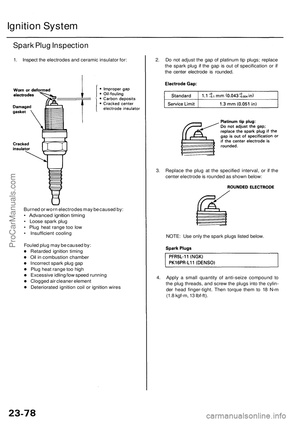 ACURA TL 1995  Service Repair Manual Ignition Syste m
Spark Plu g Inspectio n
1. Inspec t th e electrode s an d cerami c insulato r for : 2. D o no t adjus t th e ga p o f platinu m tip plugs ; replac e
th e spar k plu g i f th e ga p i 