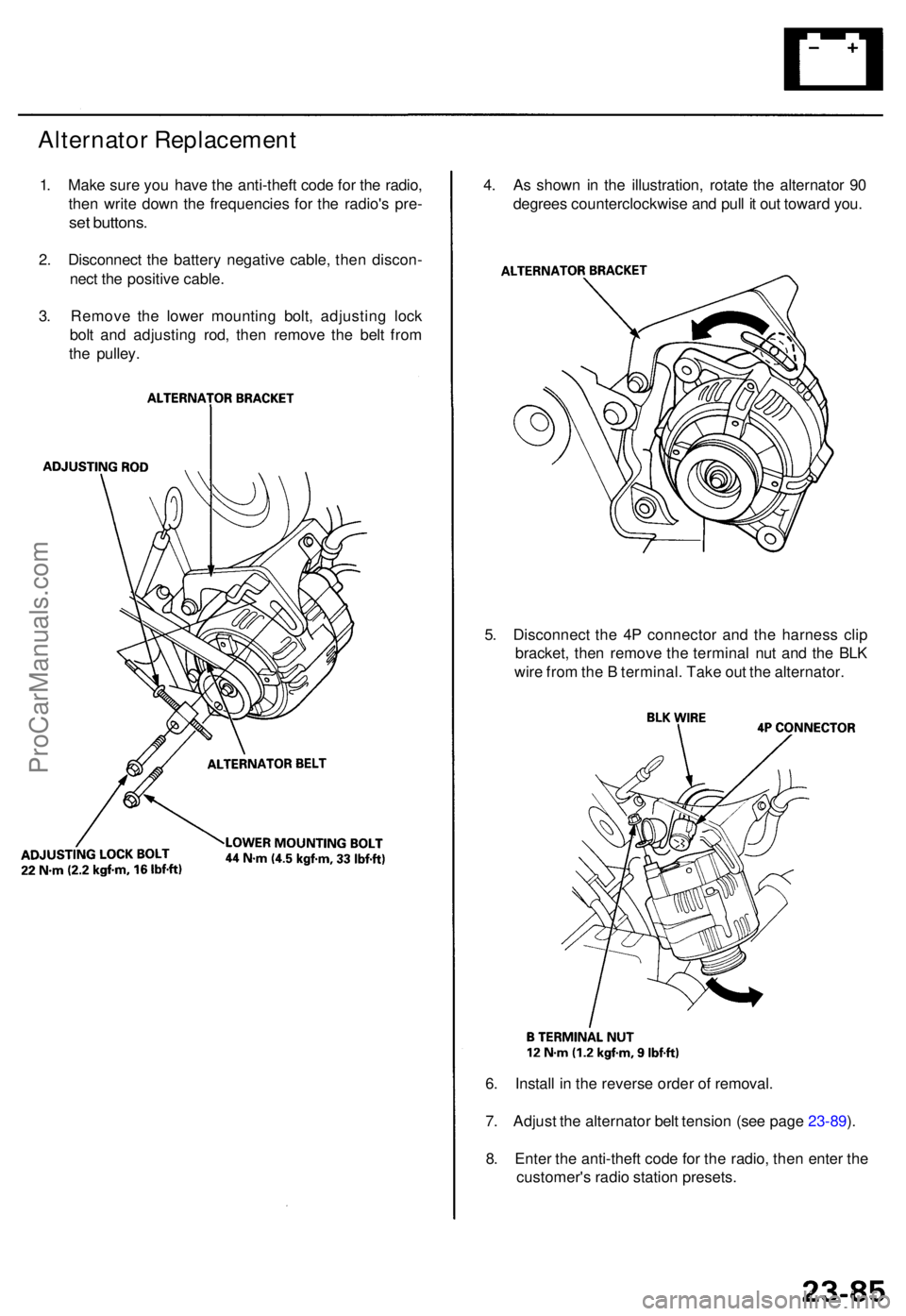 ACURA TL 1995  Service Repair Manual Alternator Replacemen t
1. Mak e sur e yo u hav e th e anti-thef t cod e fo r th e radio ,
the n writ e dow n th e frequencie s fo r th e radio' s pre -
set buttons .
2. Disconnec t th e batter y 