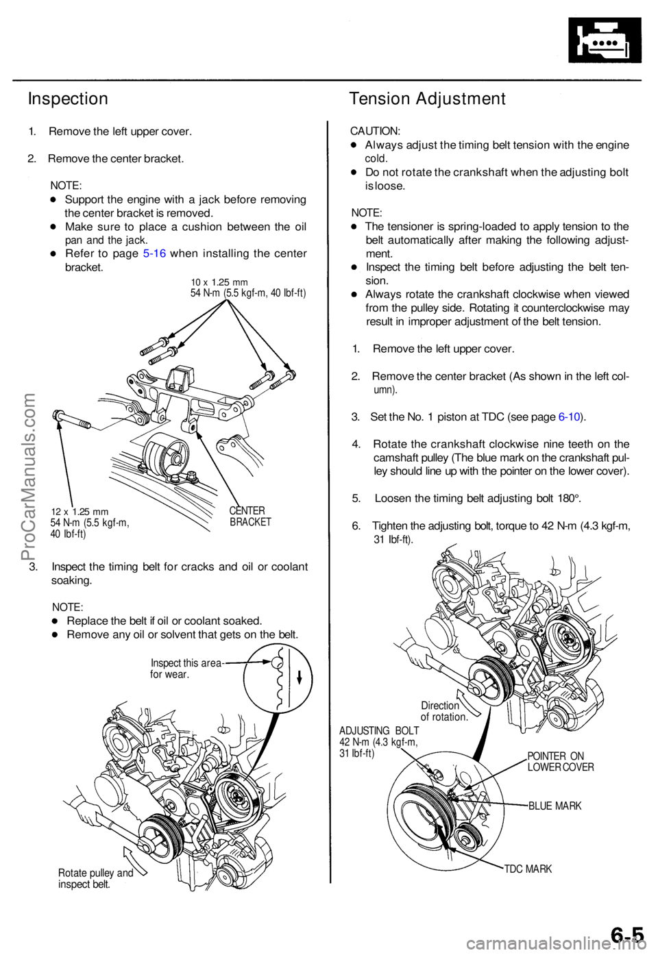 ACURA TL 1995  Service Repair Manual InspectionTension Adjustmen t
1. Remov e th e lef t uppe r cover .
2 . Remov e th e cente r bracket .
NOTE:
Suppor t th e engin e wit h a  jac k befor e removin g
th e cente r bracke t i s  removed .
