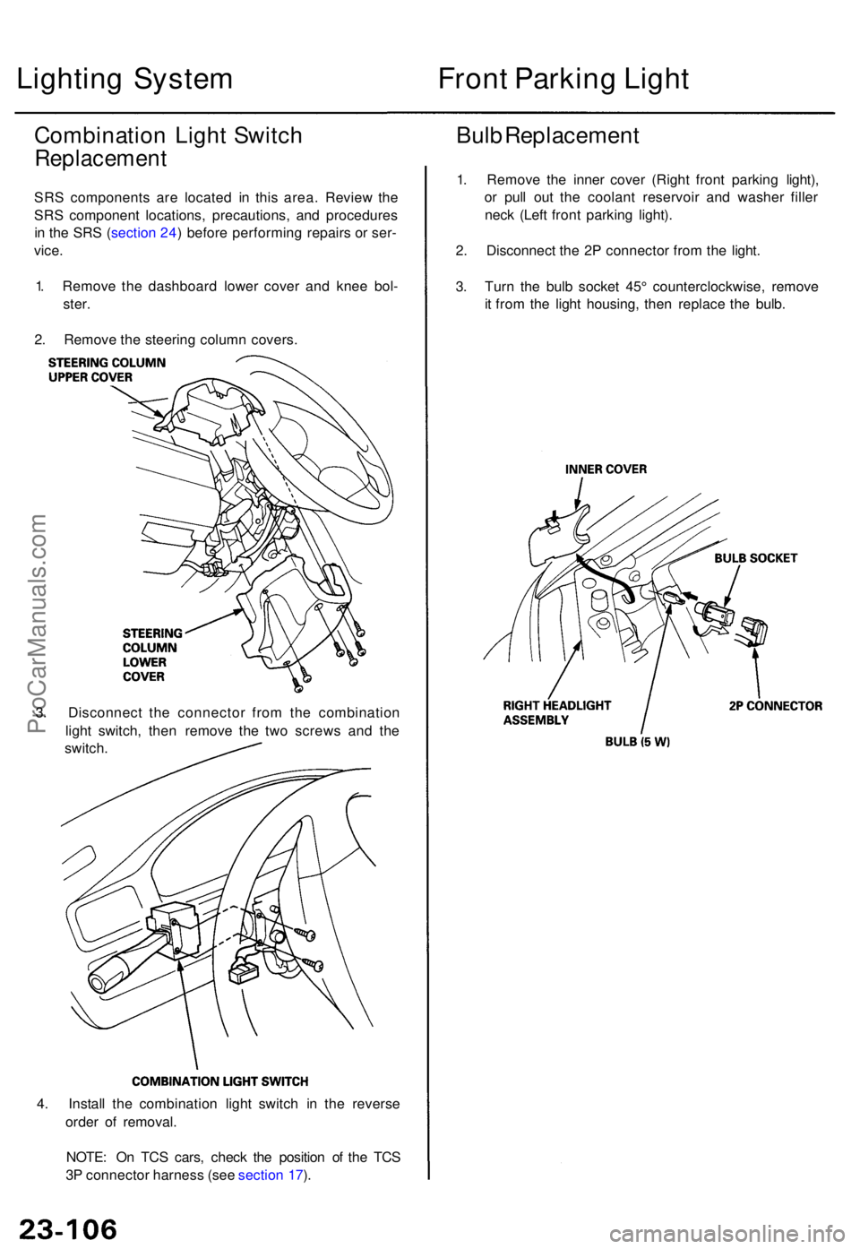 ACURA TL 1995  Service Repair Manual 4. Instal l th e combinatio n ligh t switc h i n th e revers e
orde r o f removal .
NOTE : O n TC S cars , chec k th e positio n o f th e TC S
3 P  connecto r harnes s (se e sectio n 17 ).
Lightin g S