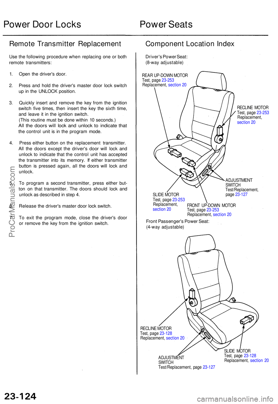 ACURA TL 1995  Service Repair Manual Power Doo r Lock s Power Seat s
Remot e Transmitte r Replacemen t
Use th e followin g procedur e whe n replacin g on e o r bot h
remot e transmitters :
1 . Ope n th e driver' s door .
2 . Pres s a