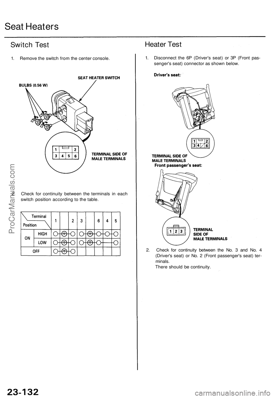ACURA TL 1995 Service Repair Manual
Seat Heaters
Switch Test
1. Remove the switch from the center console.
Heater Test
1. Disconnect the 6P (Driver's seat) or 3P (Front pas-
senger's seat) connector as shown below.
2. Che ACURA TL 1995 Service Repair Manual
Seat Heaters
Switch Test
1. Remove the switch from the center console.
Heater Test
1. Disconnect the 6P (Driver's seat) or 3P (Front pas-
senger's seat) connector as shown below.
2. Che
