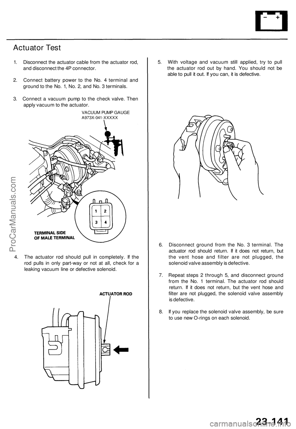 ACURA TL 1995  Service Repair Manual Actuator Tes t
1. Disconnec t th e actuato r cabl e fro m th e actuato r rod ,
an d disconnec t th e 4 P connector .
2 . Connec t batter y powe r t o th e No . 4  termina l an d
groun d to  th e No . 