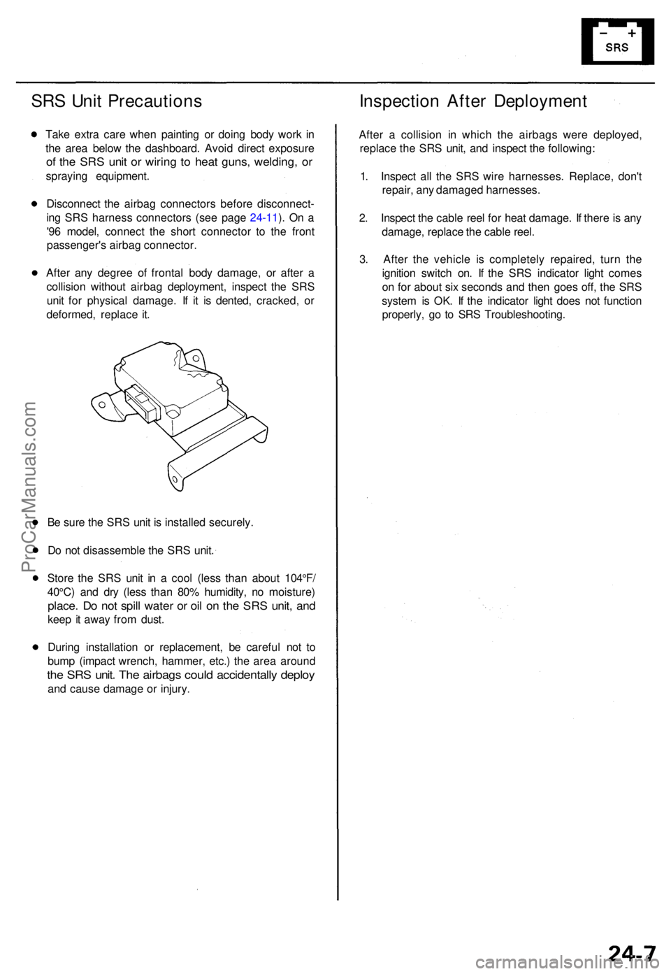 ACURA TL 1995  Service Repair Manual SRS Uni t Precaution s
Take extr a car e whe n paintin g o r doin g bod y wor k i n
th e are a belo w th e dashboard . Avoi d direc t exposur e
of th e SR S uni t o r wirin g t o hea t guns , welding 