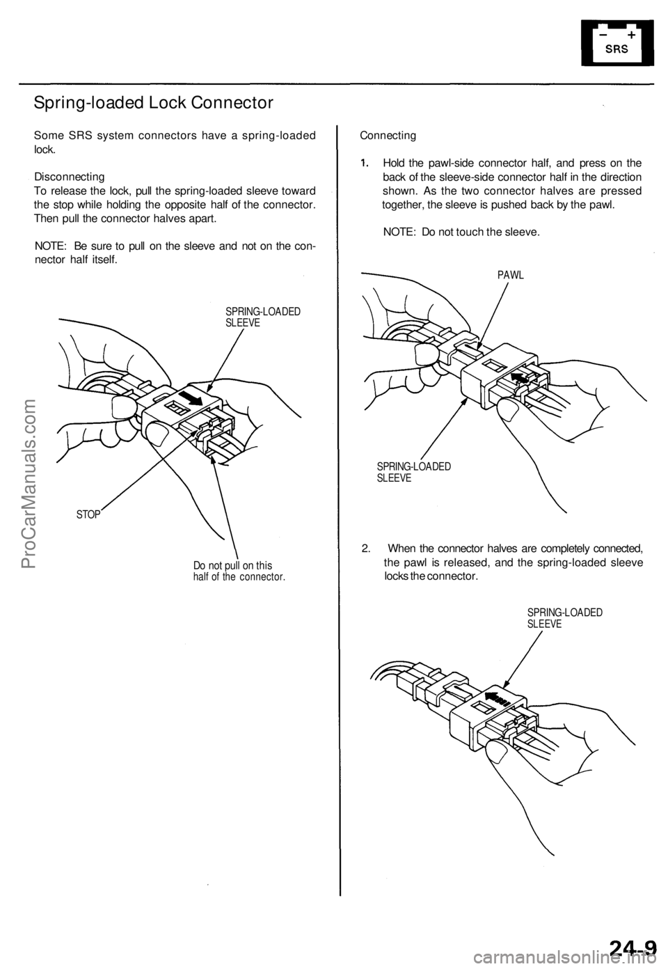ACURA TL 1995 Service Repair Manual Spring-loaded Loc k Connecto r
Some SR S syste m connector s hav e a spring-loade d
lock .
Disconnectin g
T o releas e th e lock , pul l th e spring-loade d sleev e towar d
th e sto p whil e holdin g ACURA TL 1995 Service Repair Manual Spring-loaded Loc k Connecto r
Some SR S syste m connector s hav e a spring-loade d
lock .
Disconnectin g
T o releas e th e lock , pul l th e spring-loade d sleev e towar d
th e sto p whil e holdin g