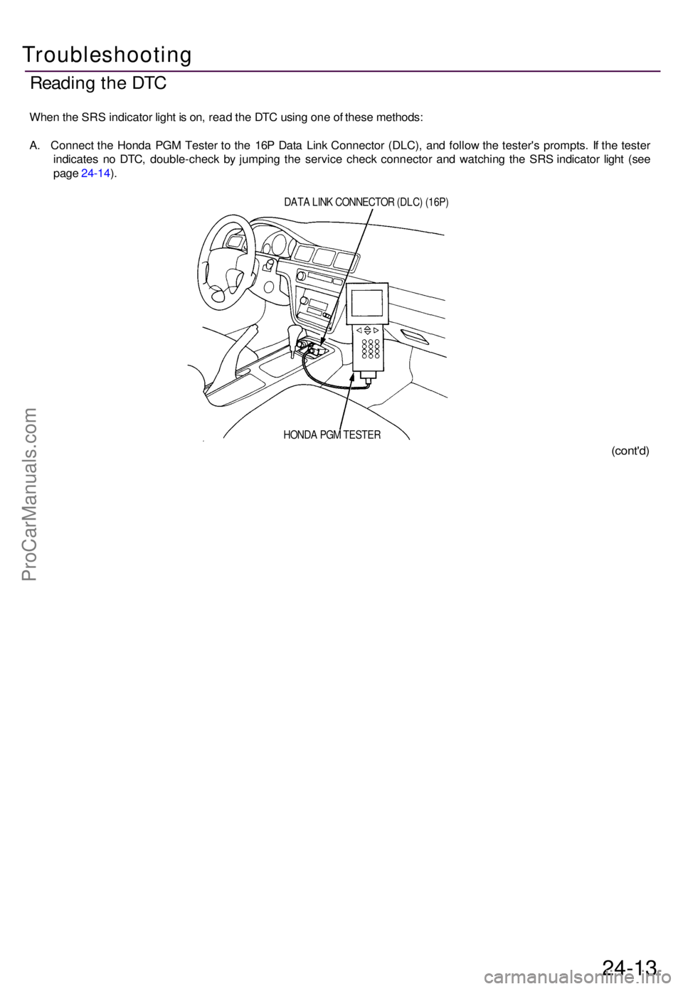 ACURA TL 1995 Service Repair Manual Reading th e DT C
Whe n th e SR S indicato r ligh t i s on , rea d th e DT C usin g on e o f thes e methods :
A . Connec t th e Hond a PG M Teste r t o th e 16 P Dat a Lin k Connecto r (DLC) , an d ACURA TL 1995 Service Repair Manual Reading th e DT C
Whe n th e SR S indicato r ligh t i s on , rea d th e DT C usin g on e o f thes e methods :
A . Connec t th e Hond a PG M Teste r t o th e 16 P Dat a Lin k Connecto r (DLC) , an d