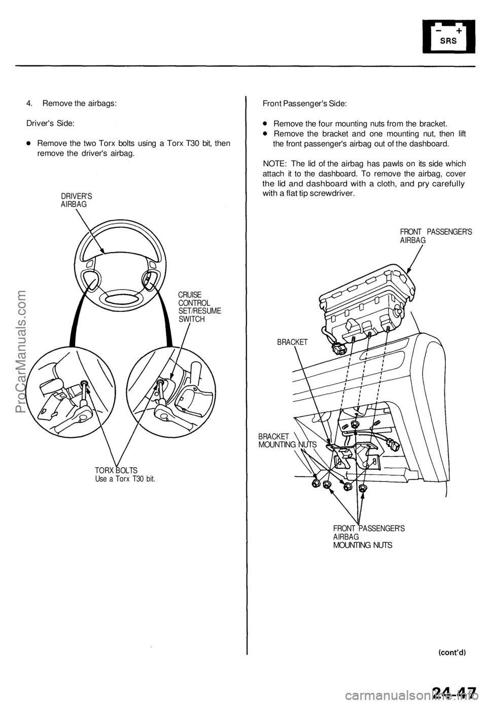 ACURA TL 1995 Service Repair Manual
4. Remove the airbags:
Driver's Side:
Remove the two Torx bolts using a Torx T30 bit, then
remove the driver's airbag.
DRIVER'S
AIRBAG
CRUISE
CONTROL
SET/RESUME
SWITCH
TORX BOLT ACURA TL 1995 Service Repair Manual
4. Remove the airbags:
Driver's Side:
Remove the two Torx bolts using a Torx T30 bit, then
remove the driver's airbag.
DRIVER'S
AIRBAG
CRUISE
CONTROL
SET/RESUME
SWITCH
TORX BOLT