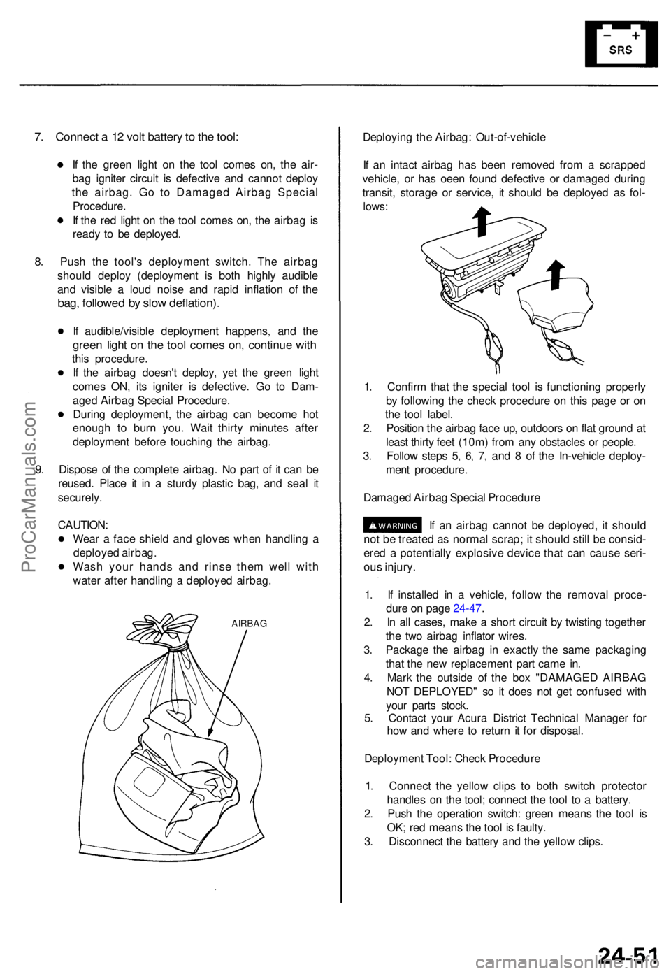 ACURA TL 1995  Service Repair Manual 7. Connec t a  12 vol t batter y to  th e tool :
If  th e gree n ligh t o n th e too l come s on , th e air -
ba g ignite r circui t i s defectiv e an d canno t deplo y
th e airbag . G o t o Damage d 