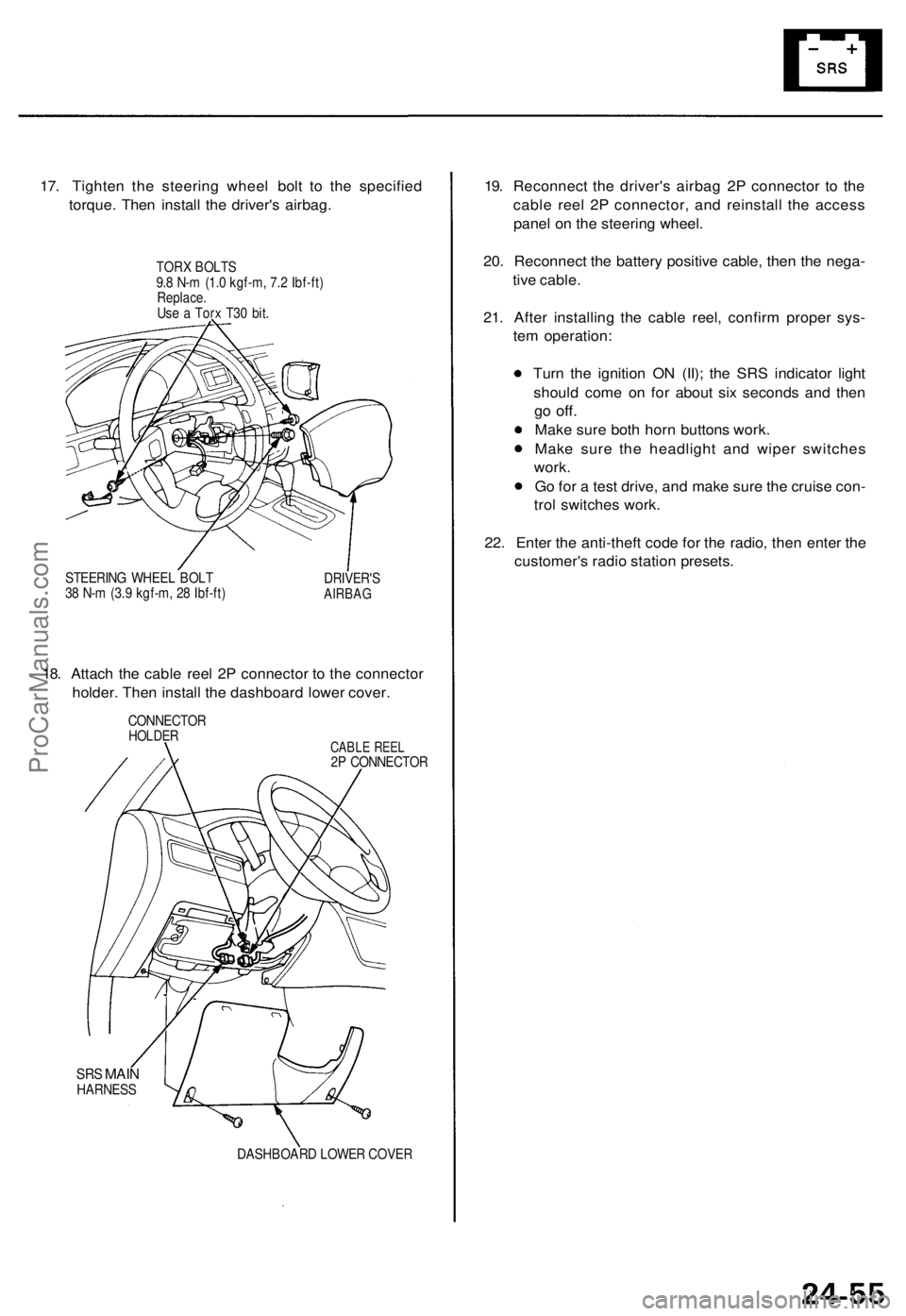 ACURA TL 1995  Service Repair Manual 
17. Tighten the steering wheel bolt to the specified

torque. Then install the driver's airbag.

TORX BOLTS

9.8 N-m (1.0 kgf-m, 7.2 Ibf-ft)

Replace.

Use a Torx T30 bit.

STEERING WHEEL BOLT

3