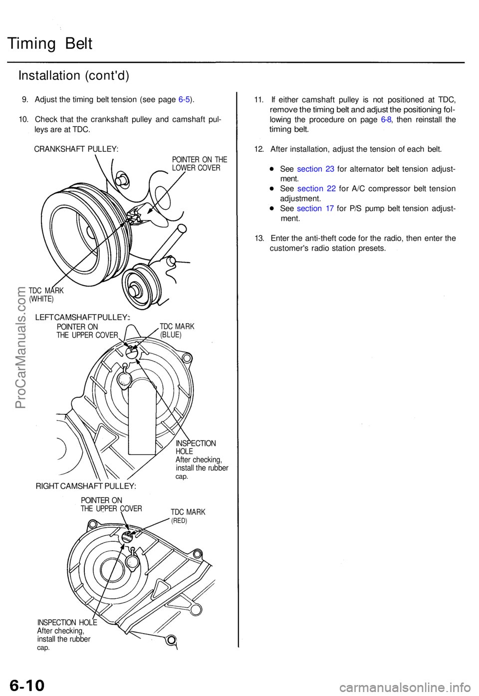 ACURA TL 1995 Service Repair Manual Timing Bel t
Installatio n (cont'd )
9. Adjus t th e timin g bel t tensio n (se e pag e 6-5 ).
10 . Chec k tha t th e crankshaf t pulle y an d camshaf t pul -
ley s ar e a t TDC .
CRANKSHAF T PULL ACURA TL 1995 Service Repair Manual Timing Bel t
Installatio n (cont'd )
9. Adjus t th e timin g bel t tensio n (se e pag e 6-5 ).
10 . Chec k tha t th e crankshaf t pulle y an d camshaf t pul -
ley s ar e a t TDC .
CRANKSHAF T PULL
