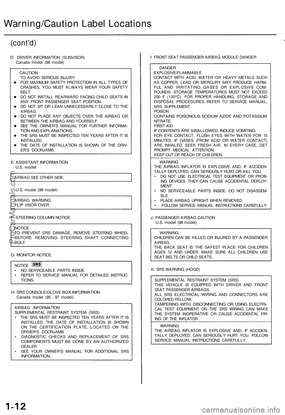 ACURA TL 1995 Service Repair Manual
Warning/Caution Label Locations
(cont'd)
D: DRIVER INFORMATION (SUNVISOR)
Canada model (98 model)
CAUTION
TO AVOID SERIOUS INJURY:
FOR MAXIMUM SAFETY PROTECTION IN ALL TYPES OF
CRASHES, YO ACURA TL 1995 Service Repair Manual
Warning/Caution Label Locations
(cont'd)
D: DRIVER INFORMATION (SUNVISOR)
Canada model (98 model)
CAUTION
TO AVOID SERIOUS INJURY:
FOR MAXIMUM SAFETY PROTECTION IN ALL TYPES OF
CRASHES, YO