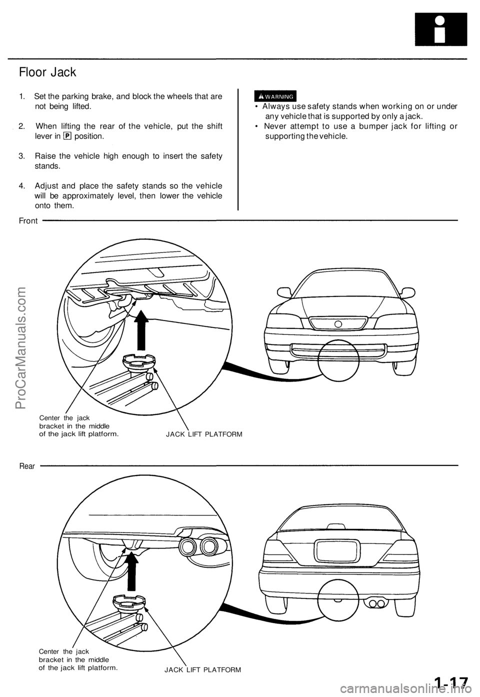 ACURA TL 1995 Service Repair Manual
Floor Jack
1. Set the parking brake, and block the wheels that are
not being lifted.
2. When lifting the rear of the vehicle, put the shift
lever in position.
3. Raise the vehicle high enough to ACURA TL 1995 Service Repair Manual
Floor Jack
1. Set the parking brake, and block the wheels that are
not being lifted.
2. When lifting the rear of the vehicle, put the shift
lever in position.
3. Raise the vehicle high enough to