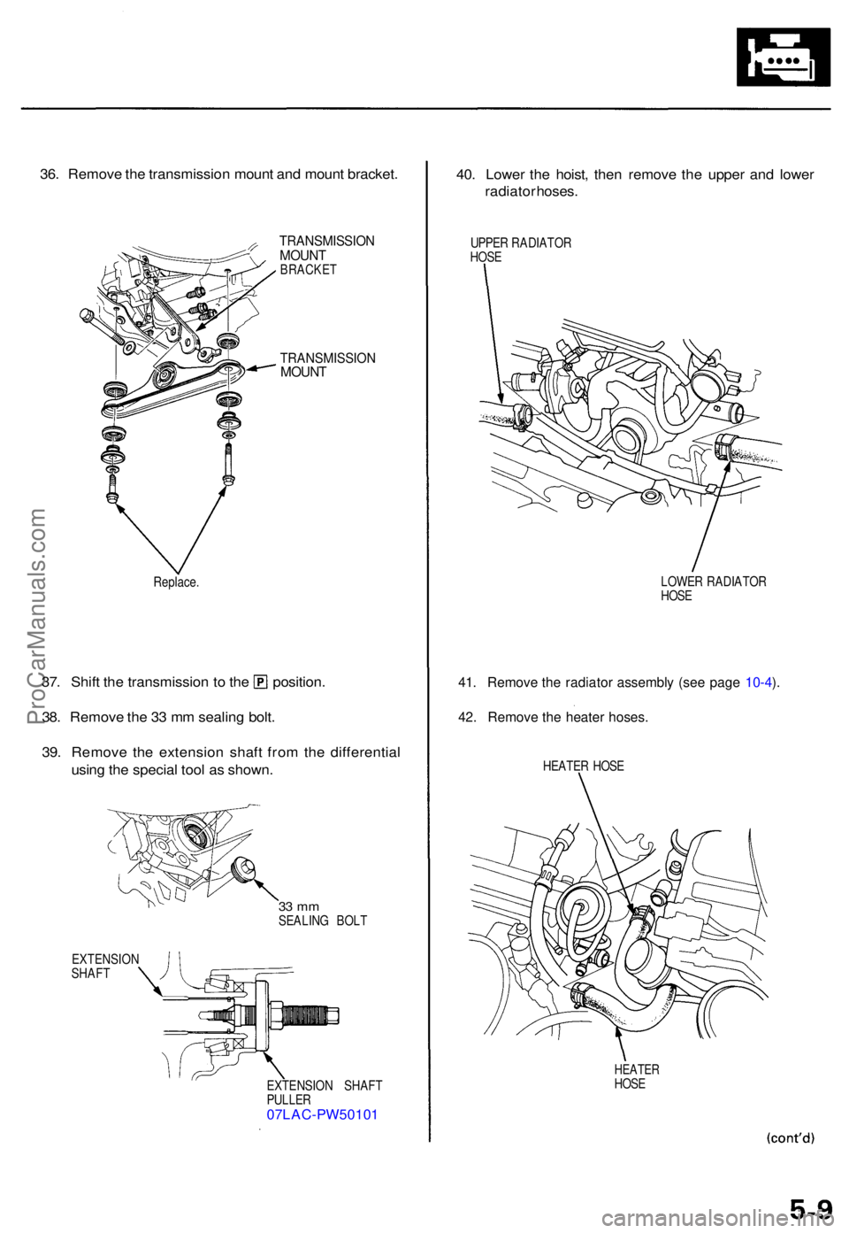 ACURA TL 1995 Service Repair Manual 36. Remov e th e transmission mount an d moun t bracket .
TRANSMISSIO NMOUNTBRACKE T
TRANSMISSIO NMOUNT
Replace .
37. Shif t th e transmissio n t o th e position .
38 . Remov e th e 3 3 m m sealin g ACURA TL 1995 Service Repair Manual 36. Remov e th e transmission mount an d moun t bracket .
TRANSMISSIO NMOUNTBRACKE T
TRANSMISSIO NMOUNT
Replace .
37. Shif t th e transmissio n t o th e position .
38 . Remov e th e 3 3 m m sealin g