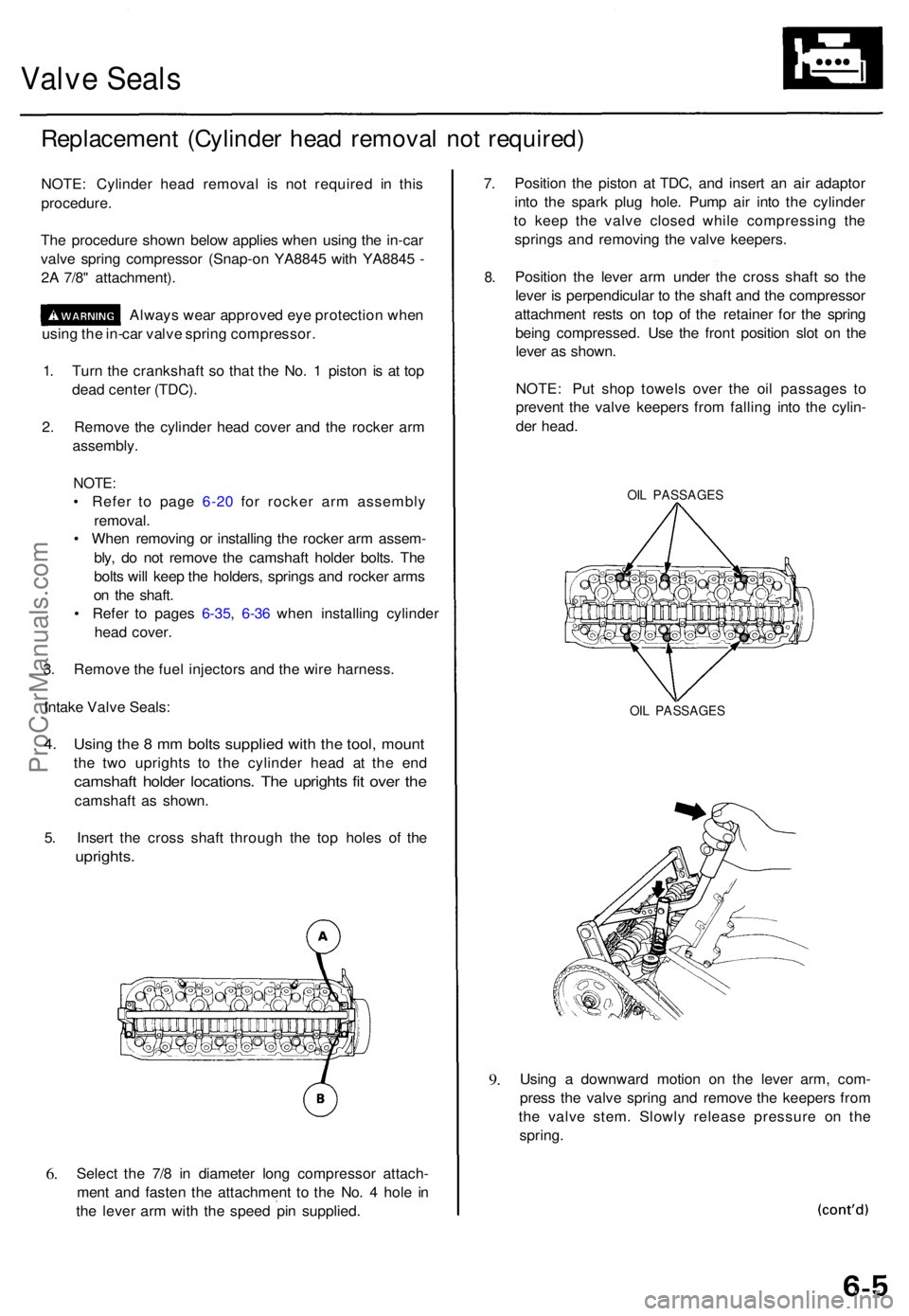 ACURA TL 1995  Service Repair Manual Valve Seal s
Replacemen t (Cylinde r hea d remova l no t required )
NOTE: Cylinde r hea d remova l i s no t require d i n thi s
procedure .
Th e procedur e show n belo w applie s whe n usin g th e in-
