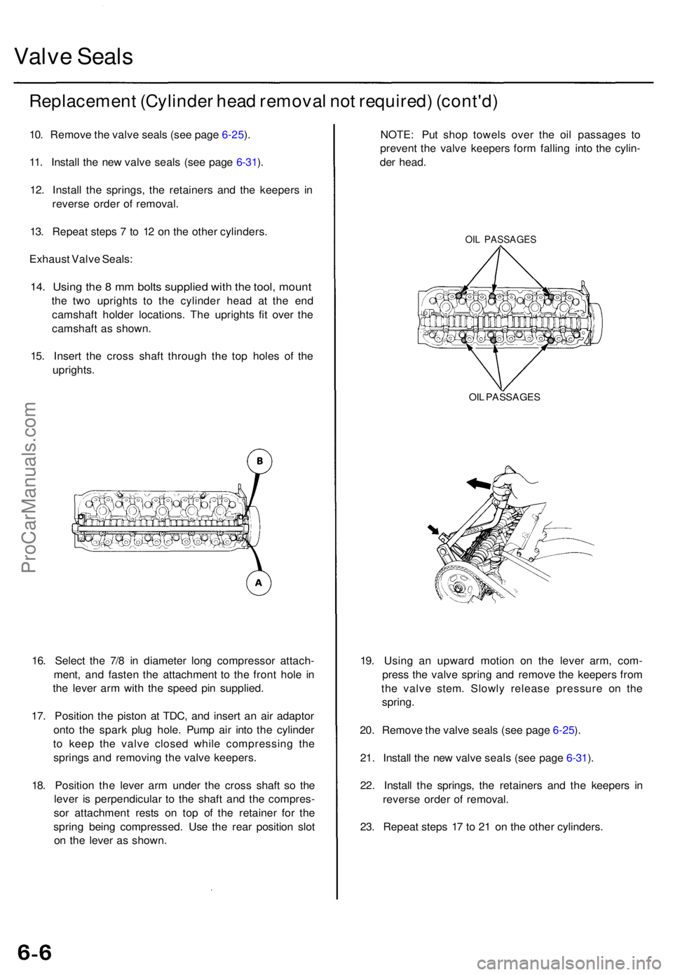 ACURA TL 1995  Service Repair Manual Valve Seal s
Replacemen t (Cylinde r hea d remova l no t required ) (cont'd )
10. Remov e th e valv e seal s (se e pag e 6-25 ).
11 . Instal l th e ne w valv e seal s (se e pag e 6-31 ).
12 . Inst