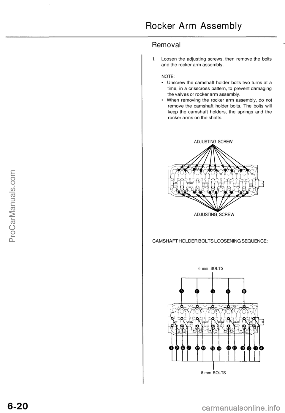 ACURA TL 1995 Service Repair Manual
Rocker Arm Assembly
Removal
1. Loosen the adjusting screws, then remove the bolts
and the rocker arm assembly.
NOTE:
• Unscrew the camshaft holder bolts two turns at a
time, in a crisscross p ACURA TL 1995 Service Repair Manual
Rocker Arm Assembly
Removal
1. Loosen the adjusting screws, then remove the bolts
and the rocker arm assembly.
NOTE:
• Unscrew the camshaft holder bolts two turns at a
time, in a crisscross p