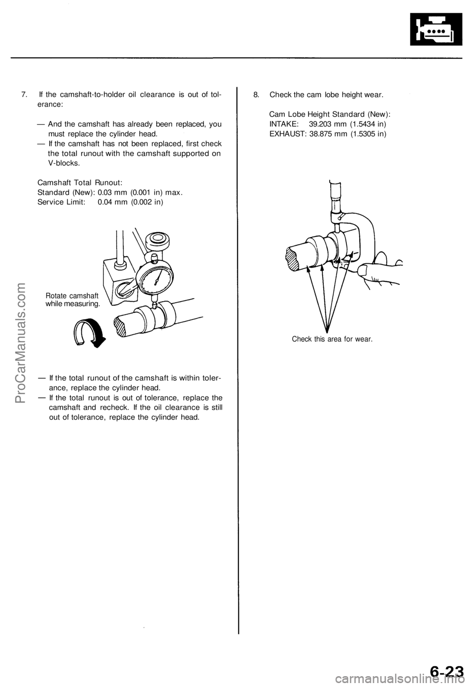 ACURA TL 1995 Service Repair Manual
7. If the camshaft-to-holder oil clearance is out of tol-
erance:
— And the camshaft has already been replaced, you
must replace the cylinder head.
— If the camshaft has not been replaced, fi ACURA TL 1995 Service Repair Manual
7. If the camshaft-to-holder oil clearance is out of tol-
erance:
— And the camshaft has already been replaced, you
must replace the cylinder head.
— If the camshaft has not been replaced, fi