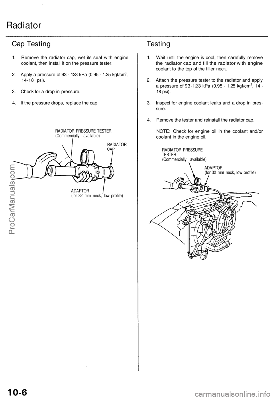 ACURA TL 1995 Service Repair Manual Radiator
Cap Testin g
1. Remov e th e radiato r cap , we t it s sea l wit h engin e
coolant , the n instal l i t o n th e pressur e tester .
2 . Appl y a pressur e o f 9 3 - 12 3 kP a (0.9 5 - 1.2 ACURA TL 1995 Service Repair Manual Radiator
Cap Testin g
1. Remov e th e radiato r cap , we t it s sea l wit h engin e
coolant , the n instal l i t o n th e pressur e tester .
2 . Appl y a pressur e o f 9 3 - 12 3 kP a (0.9 5 - 1.2