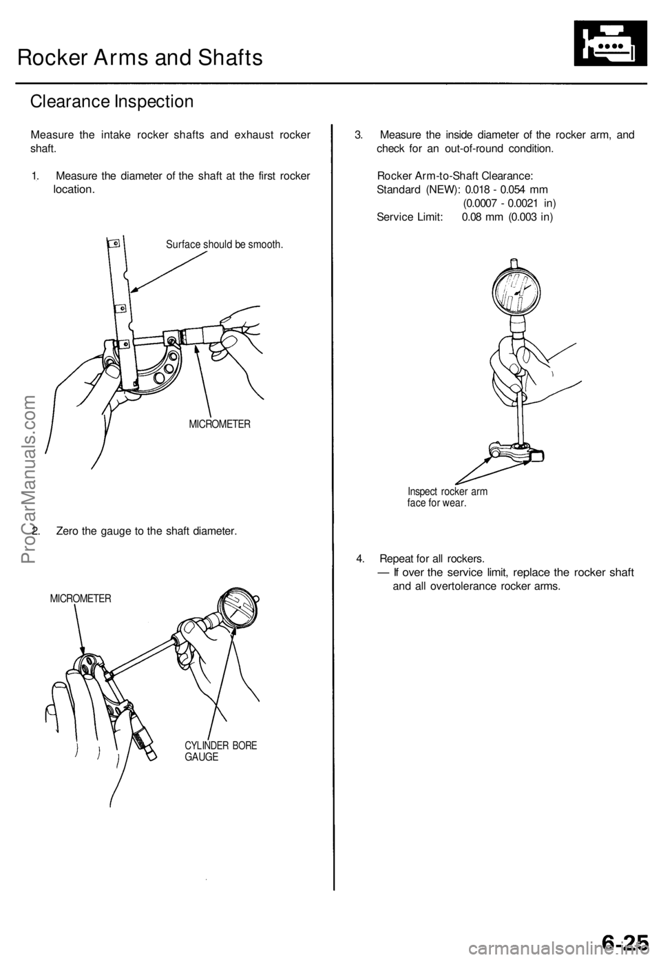 ACURA TL 1995 Service Manual Online
Rocker Arms and Shafts
Clearance Inspection
Measure the intake rocker shafts and exhaust rocker
shaft.
1. Measure the diameter of the shaft at the first rocker
location.
Surface should be smoot ACURA TL 1995 Service Manual Online
Rocker Arms and Shafts
Clearance Inspection
Measure the intake rocker shafts and exhaust rocker
shaft.
1. Measure the diameter of the shaft at the first rocker
location.
Surface should be smoot