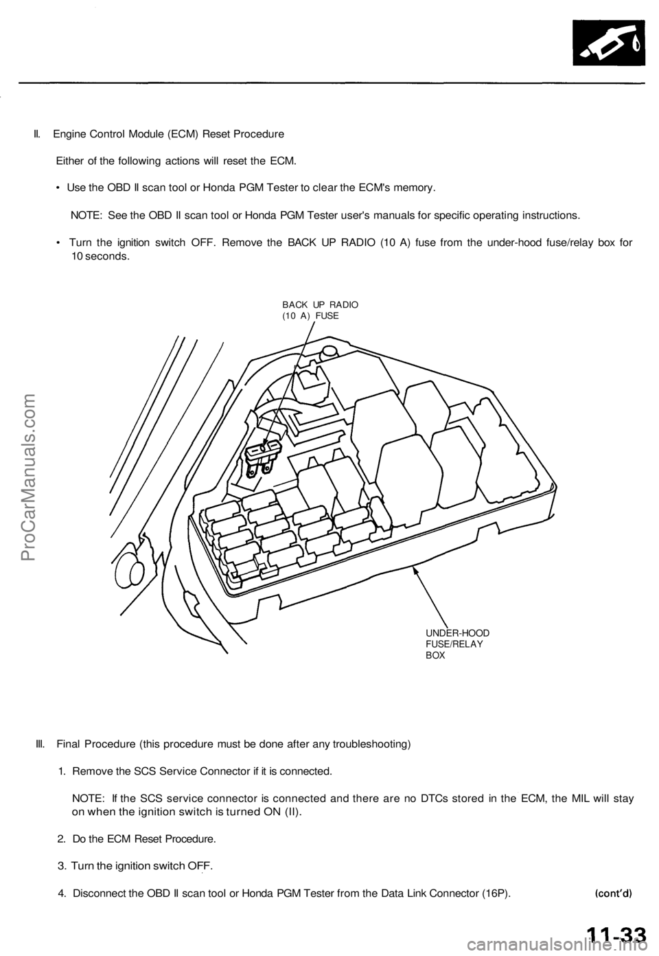 ACURA TL 1995 Service Repair Manual
II. Engine Control Module (ECM) Reset Procedure
Either of the following actions will reset the ECM.
• Use the OBD II scan tool or Honda PGM Tester to clear the ECM's memory.
NOTE: See the OB ACURA TL 1995 Service Repair Manual
II. Engine Control Module (ECM) Reset Procedure
Either of the following actions will reset the ECM.
• Use the OBD II scan tool or Honda PGM Tester to clear the ECM's memory.
NOTE: See the OB