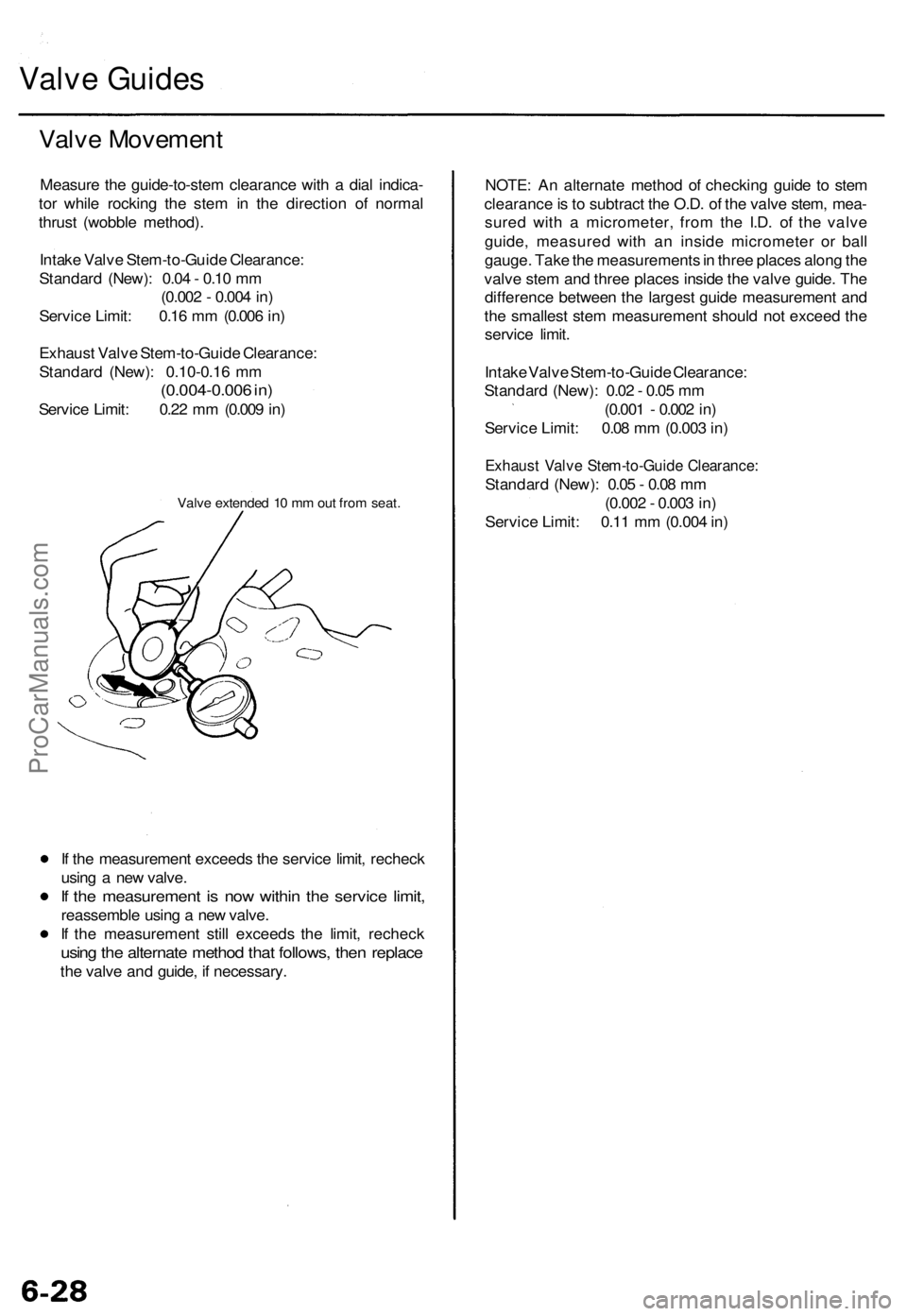 ACURA TL 1995 Service Manual Online Valve Guide s
Valve Movemen t
Measure th e guide-to-ste m clearanc e wit h a dia l indica -
to r whil e rockin g th e ste m in th e directio n o f norma l
thrus t (wobbl e method) .
Intak e Valv e St ACURA TL 1995 Service Manual Online Valve Guide s
Valve Movemen t
Measure th e guide-to-ste m clearanc e wit h a dia l indica -
to r whil e rockin g th e ste m in th e directio n o f norma l
thrus t (wobbl e method) .
Intak e Valv e St