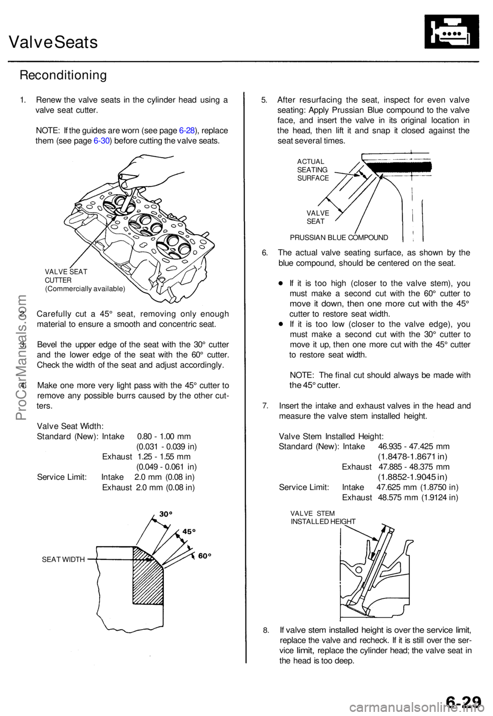 ACURA TL 1995 Service Repair Manual Valve Seat s
Reconditionin g
1. Rene w th e valv e seat s i n th e cylinde r hea d usin g a
valv e sea t cutter .
NOTE : I f th e guide s ar e wor n (se e pag e 6-28 ), replac e
the m (se e pag e 6-30 ACURA TL 1995 Service Repair Manual Valve Seat s
Reconditionin g
1. Rene w th e valv e seat s i n th e cylinde r hea d usin g a
valv e sea t cutter .
NOTE : I f th e guide s ar e wor n (se e pag e 6-28 ), replac e
the m (se e pag e 6-30