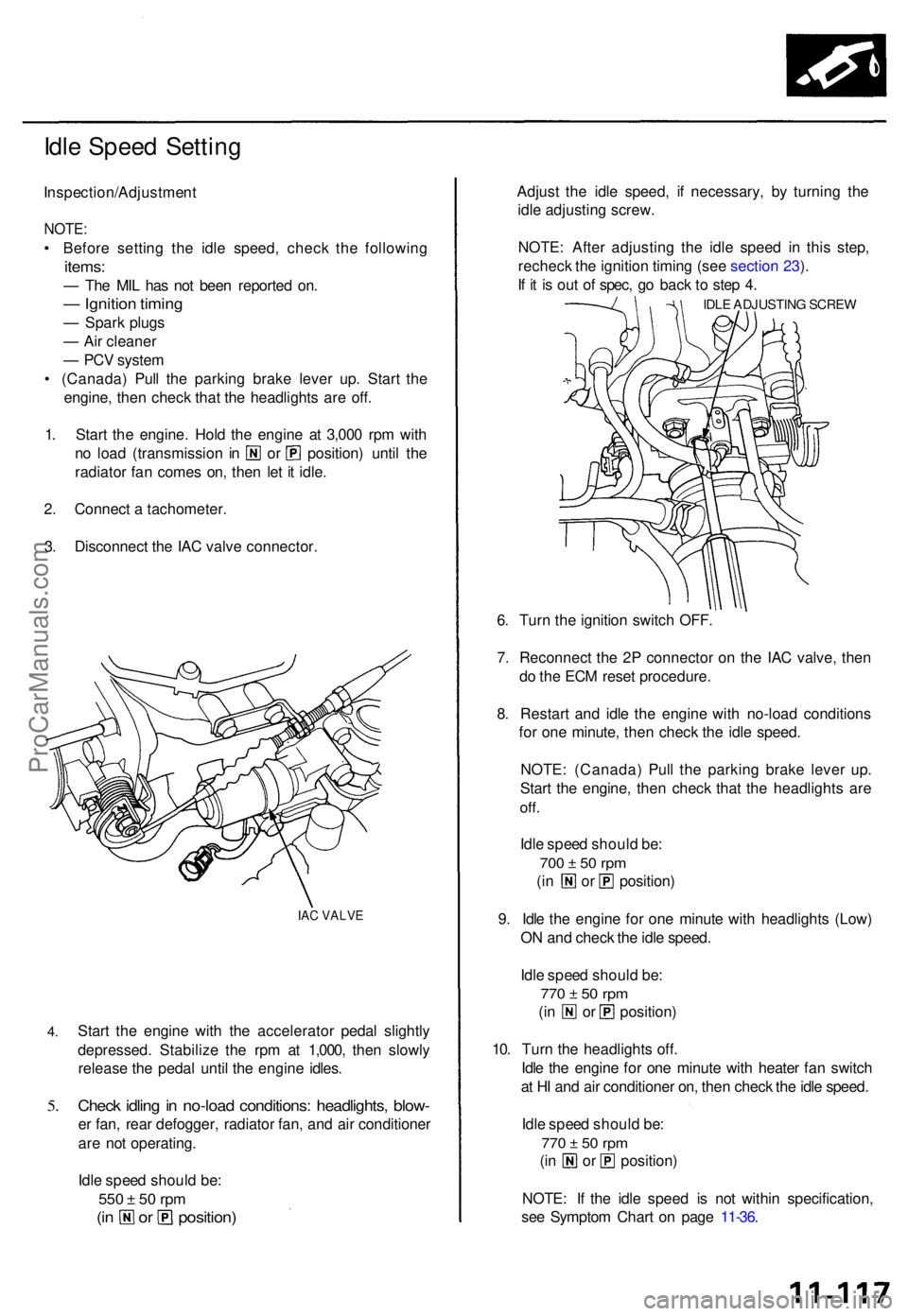 ACURA TL 1995 Service Repair Manual Idle Spee d Settin g
Inspection/Adjustmen t
NOTE:
• Befor e settin g th e idl e speed , chec k th e followin g
items:
— Th e MI L ha s no t bee n reporte d on .
— Ignitio n timin g
— Spar k pl ACURA TL 1995 Service Repair Manual Idle Spee d Settin g
Inspection/Adjustmen t
NOTE:
• Befor e settin g th e idl e speed , chec k th e followin g
items:
— Th e MI L ha s no t bee n reporte d on .
— Ignitio n timin g
— Spar k pl