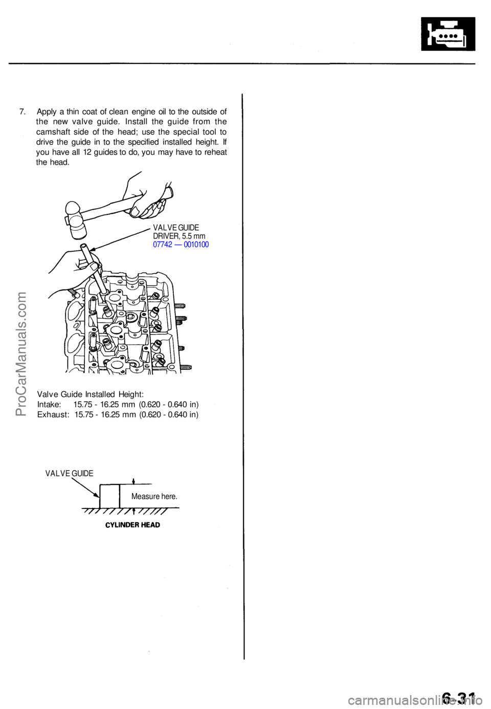 ACURA TL 1995 Service Repair Manual 7. Appl y a thi n coa t o f clea n engin e oi l t o th e outsid e o f
th e ne w valv e guide . Instal l th e guid e fro m th e
camshaf t sid e o f th e head ; us e th e specia l too l t o
driv e th e ACURA TL 1995 Service Repair Manual 7. Appl y a thi n coa t o f clea n engin e oi l t o th e outsid e o f
th e ne w valv e guide . Instal l th e guid e fro m th e
camshaf t sid e o f th e head ; us e th e specia l too l t o
driv e th e