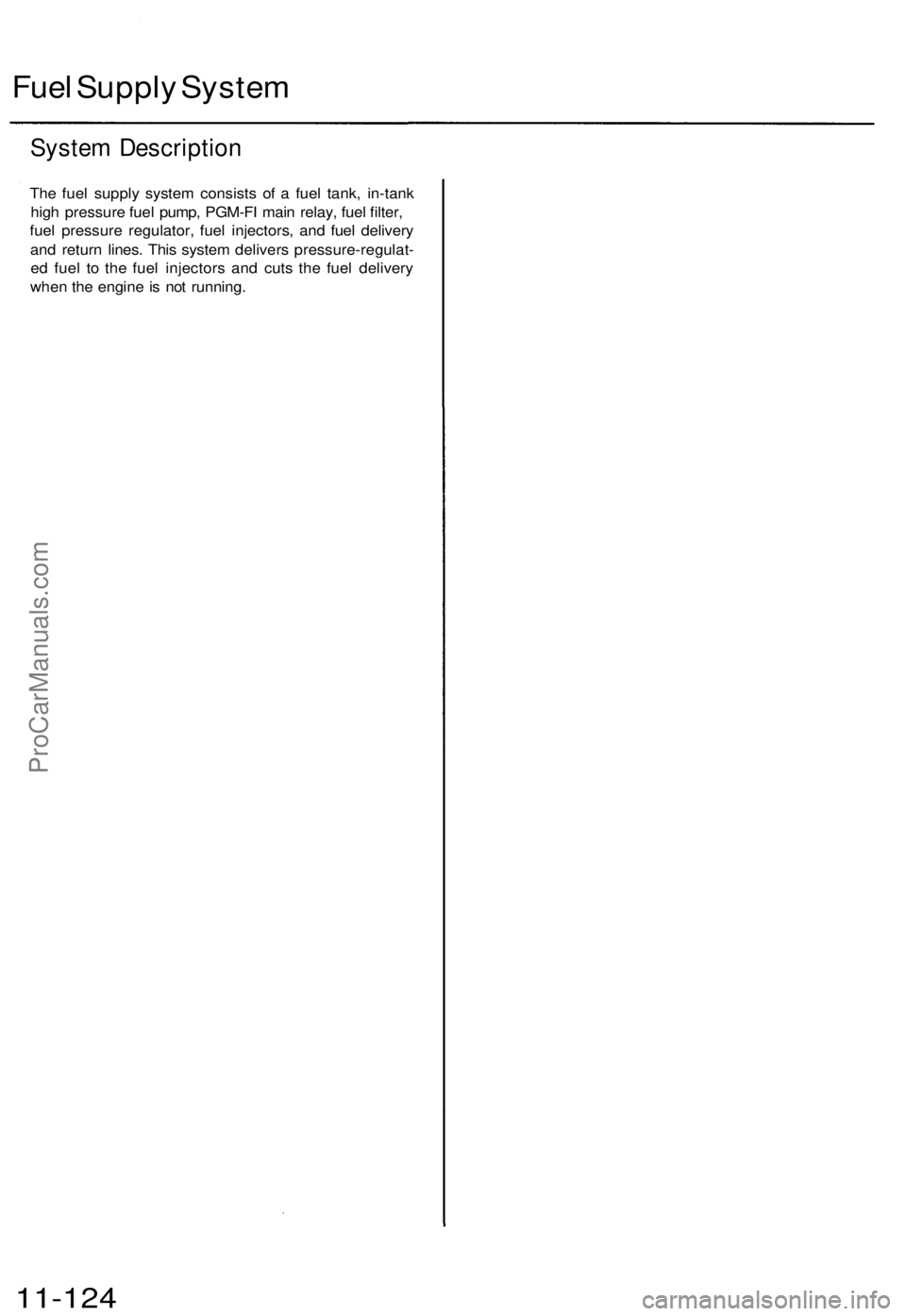 ACURA TL 1995 Service Repair Manual
Fuel Supply System
System Description
The fuel supply system consists of a fuel tank, in-tank
high pressure fuel pump, PGM-FI main relay, fuel filter,
fuel pressure regulator, fuel injectors, and ACURA TL 1995 Service Repair Manual
Fuel Supply System
System Description
The fuel supply system consists of a fuel tank, in-tank
high pressure fuel pump, PGM-FI main relay, fuel filter,
fuel pressure regulator, fuel injectors, and
